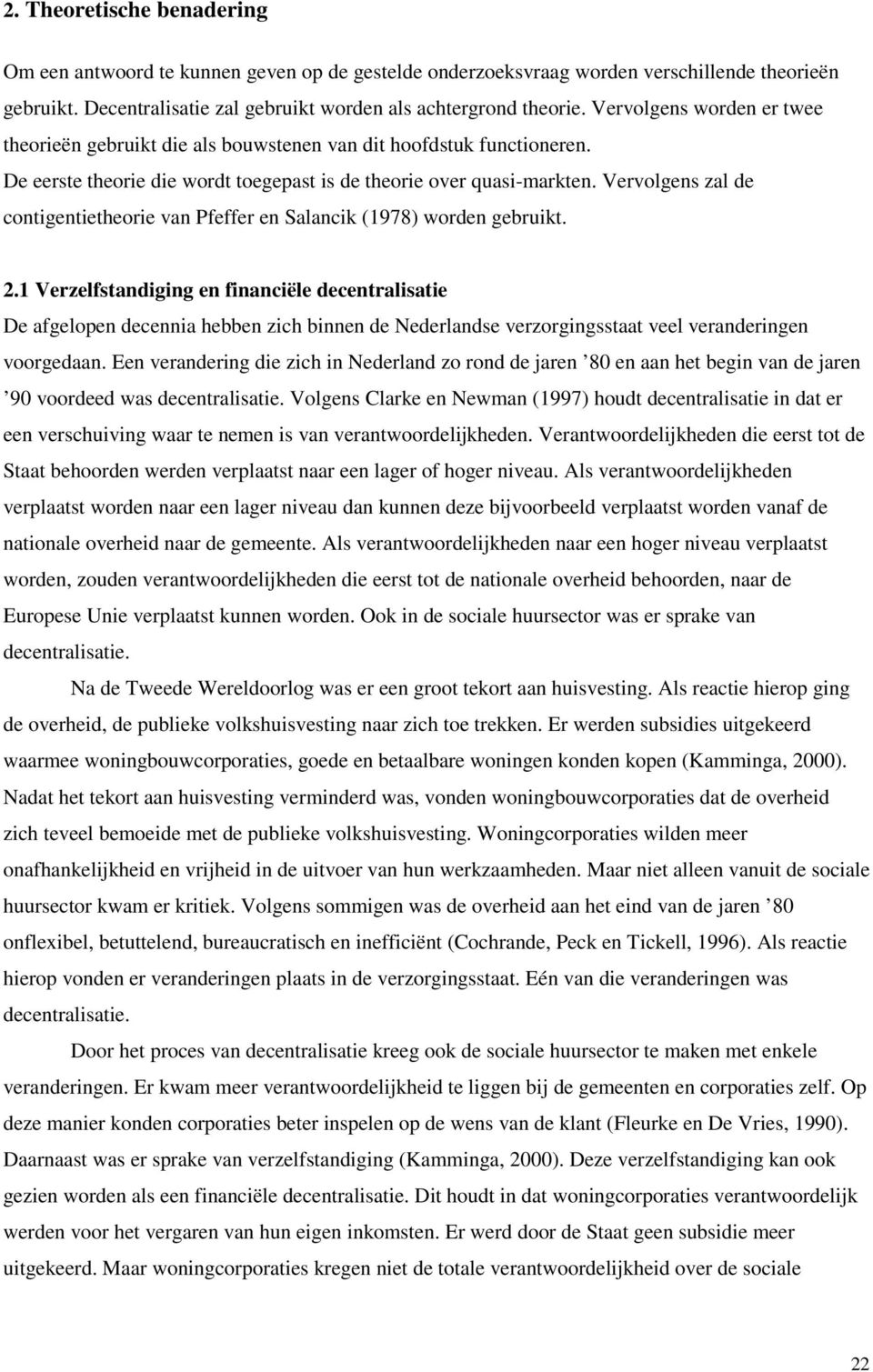 Vervolgens zal de contigentietheorie van Pfeffer en Salancik (1978) worden gebruikt. 2.