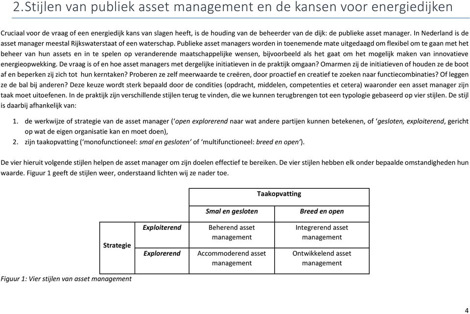 Publieke asset managers worden in toenemende mate uitgedaagd om flexibel om te gaan met het beheer van hun assets en in te spelen op veranderende maatschappelijke wensen, bijvoorbeeld als het gaat om