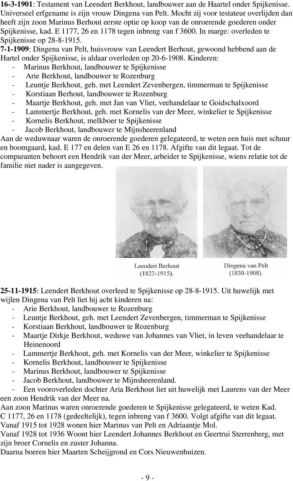 In marge: overleden te Spijkenisse op 28-8-1915. 7-1-1909: Dingena van Pelt, huisvrouw van Leendert Berhout, gewoond hebbend aan de Hartel onder Spijkenisse, is aldaar overleden op 20-6-1908.
