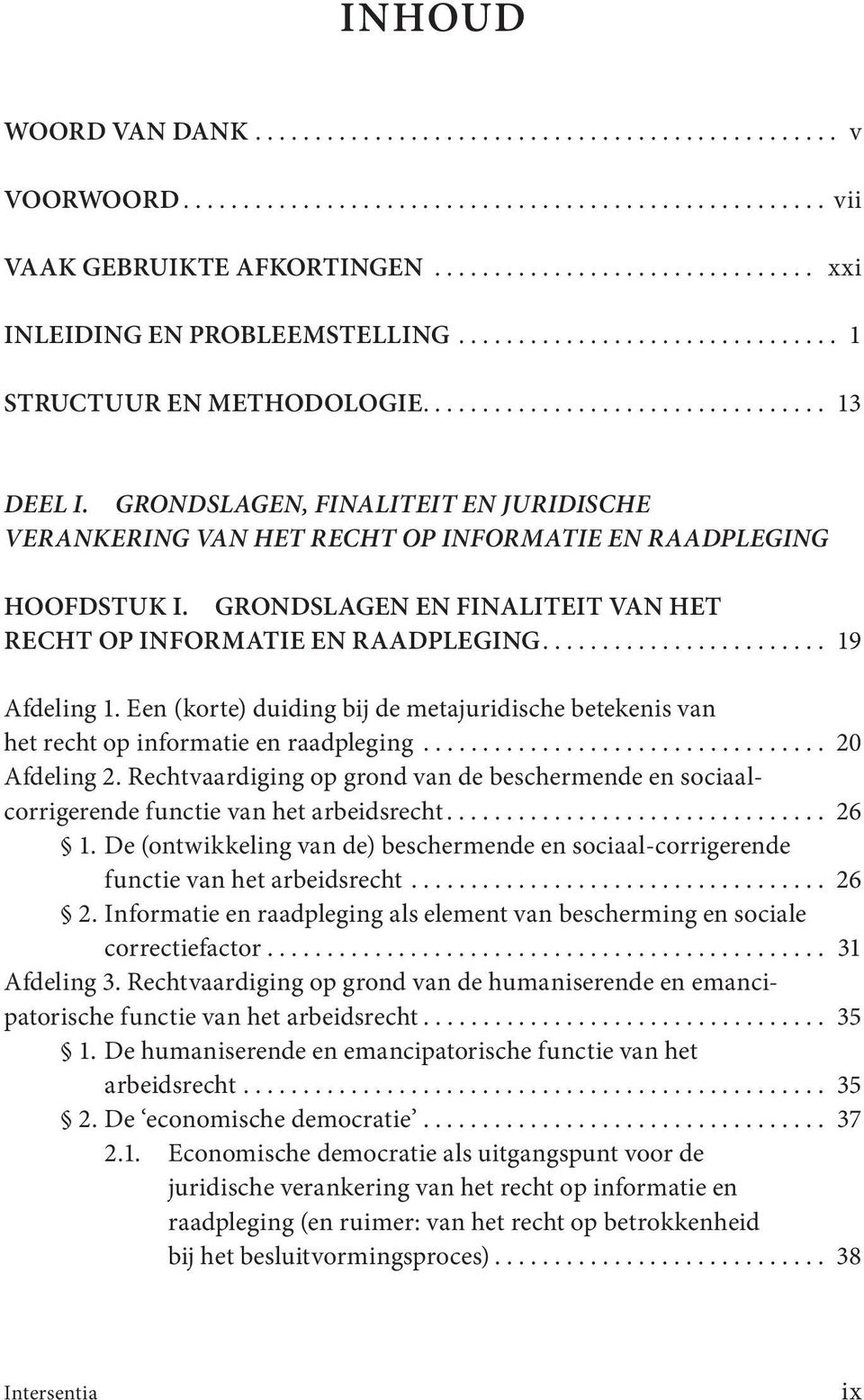 GRONDSLAGEN, FINALITEIT EN JURIDISCHE VERANKERING VAN HET RECHT OP INFORMATIE EN RAADPLEGING HOOFDSTUK I. GRONDSLAGEN EN FINALITEIT VAN HET RECHT OP INFORMATIE EN RAADPLEGING........................ 19 Afdeling 1.