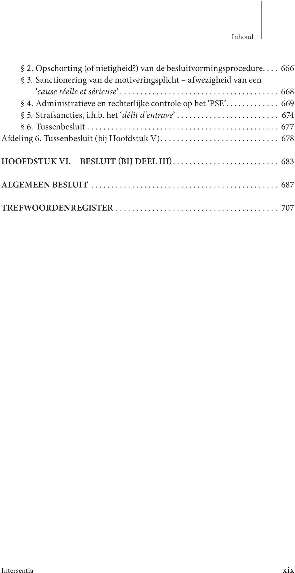 .............................................. 677 Afdeling 6. Tussenbesluit (bij Hoofdstuk V)............................. 678 HOOFDSTUK VI. BESLUIT (BIJ DEEL III).