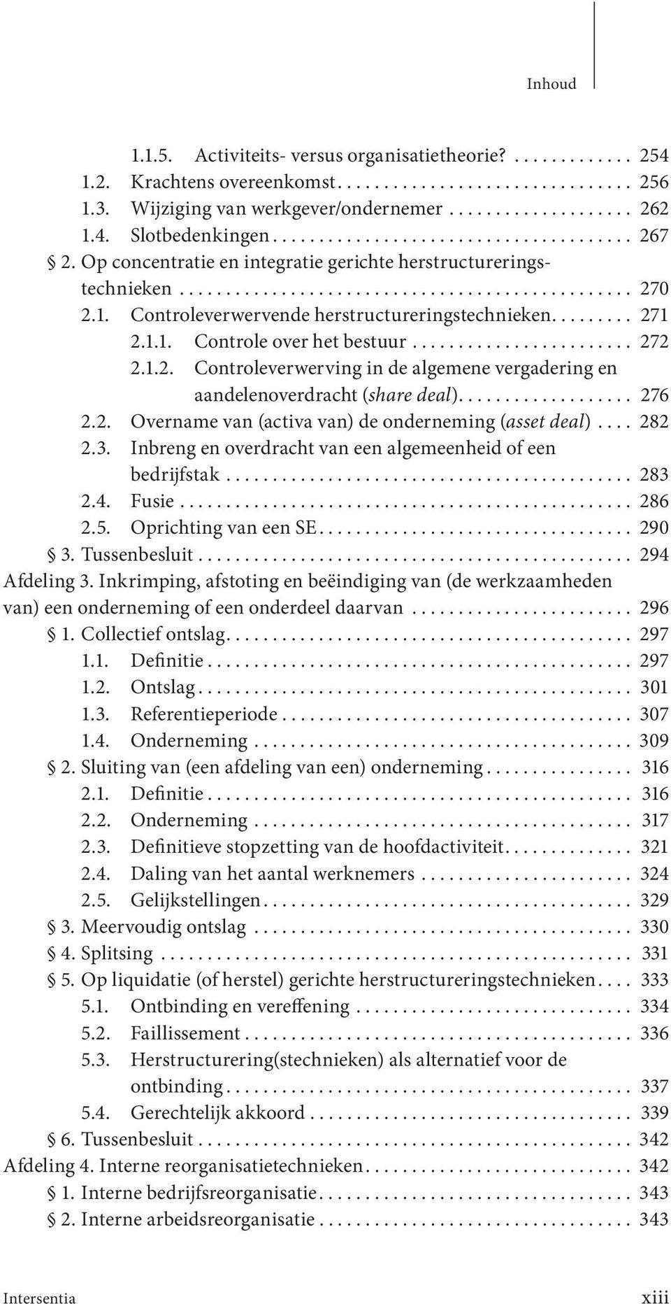 Controleverwervende herstructureringstechnieken......... 271 2.1.1. Controle over het bestuur........................ 272 2.1.2. Controleverwerving in de algemene vergadering en aandelenoverdracht (share deal).