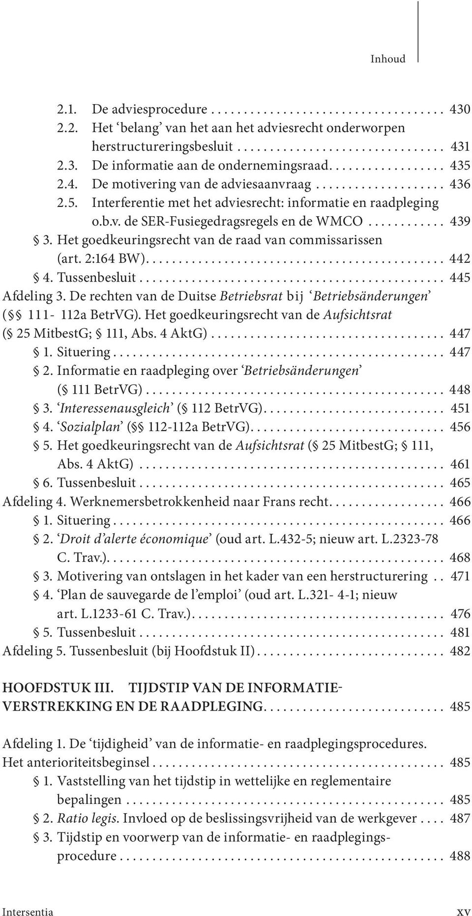 ........... 439 3. Het goedkeuringsrecht van de raad van commissarissen (art. 2:164 BW).............................................. 442 4. Tussenbesluit............................................... 445 Afdeling 3.