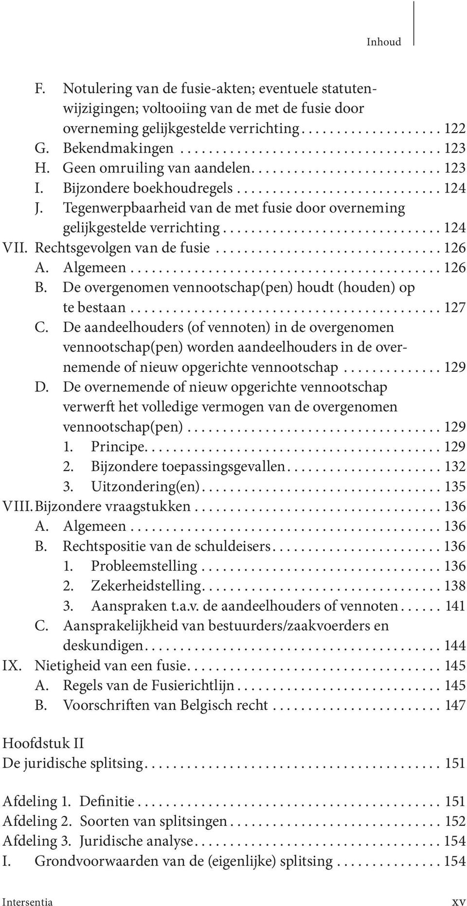 Tegenwerpbaarheid van de met fusie door overneming gelijkgestelde verrichting............................... 124 VII. Rechtsgevolgen van de fusie................................ 126 A. Algemeen.