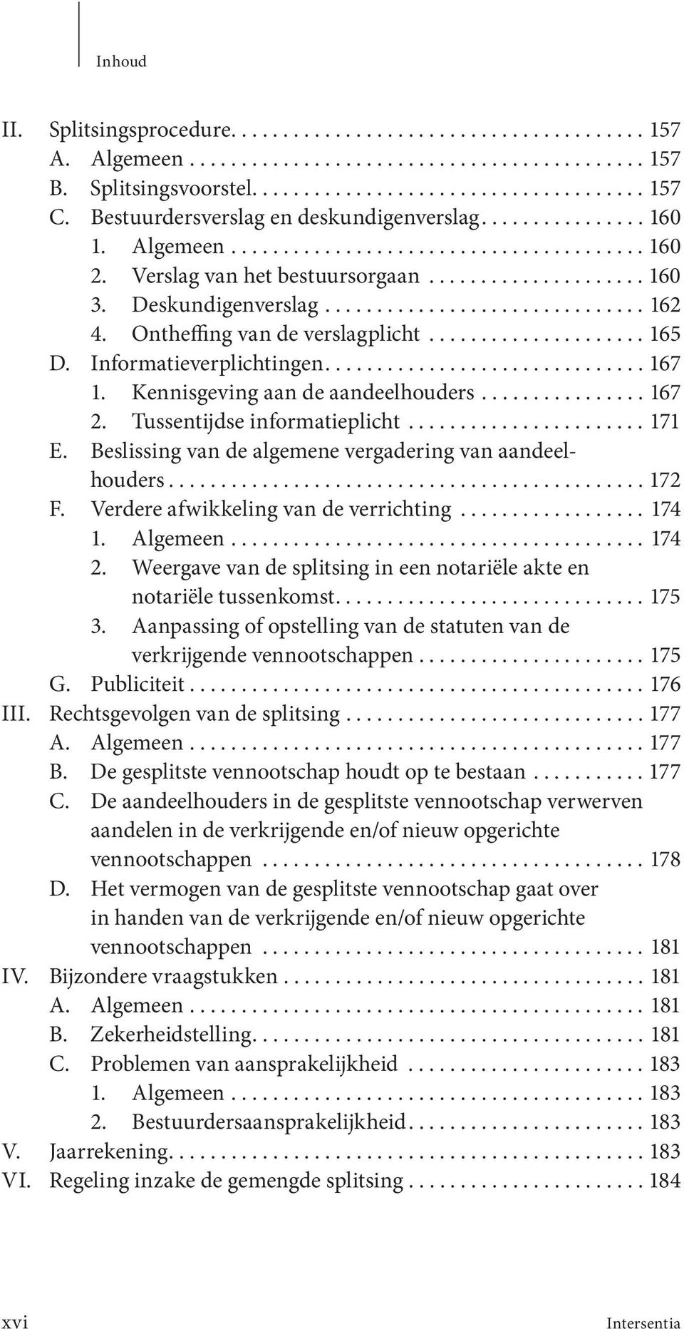 .............................. 162 4. Ontheffing van de verslagplicht..................... 165 D. Informatieverplichtingen............................... 167 1. Kennisgeving aan de aandeelhouders.