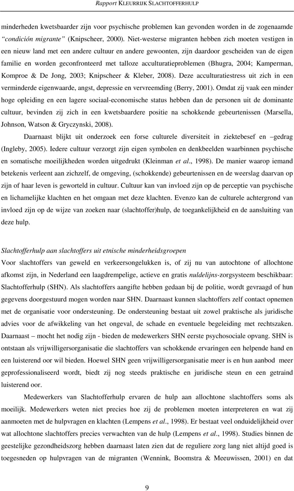 acculturatieproblemen (Bhugra, 2004; Kamperman, Komproe & De Jong, 2003; Knipscheer & Kleber, 2008).