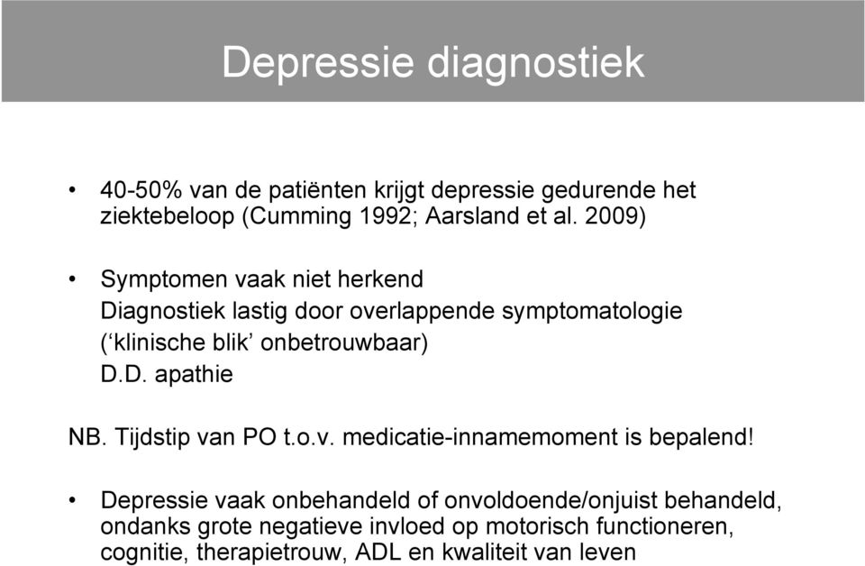 D. apathie NB. Tijdstip van PO t.o.v. medicatie-innamemoment is bepalend!