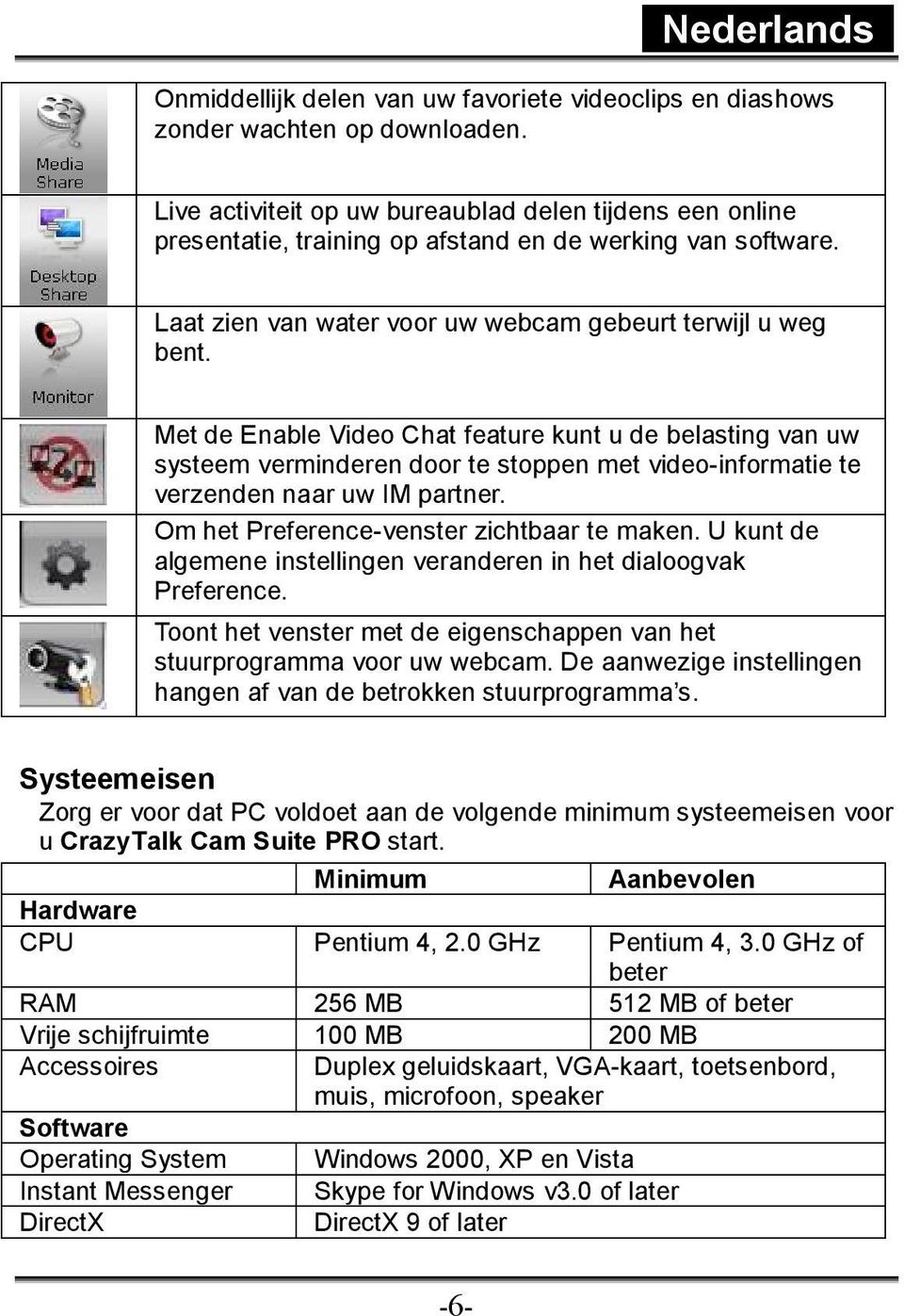 Met de Enable Video Chat feature kunt u de belasting van uw systeem verminderen door te stoppen met video-informatie te verzenden naar uw IM partner. Om het Preference-venster zichtbaar te maken.