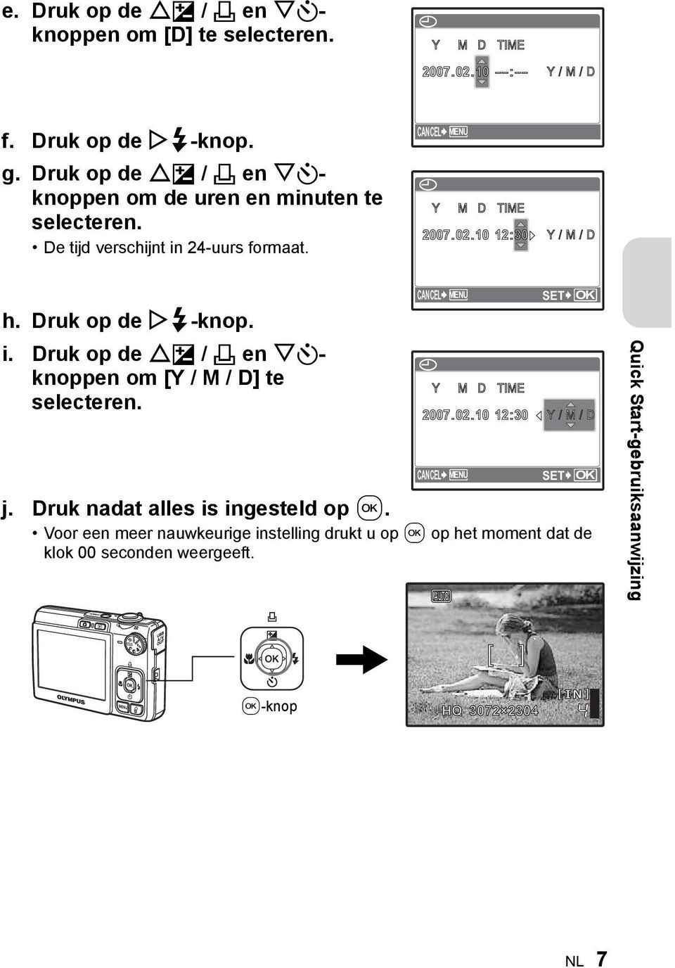 Druk op de Y#-knop. i. Druk op de OF / < en NYknoppen om [Y / M / D] te selecteren. CANCEL MENU j. Druk nadat alles is ingesteld op.