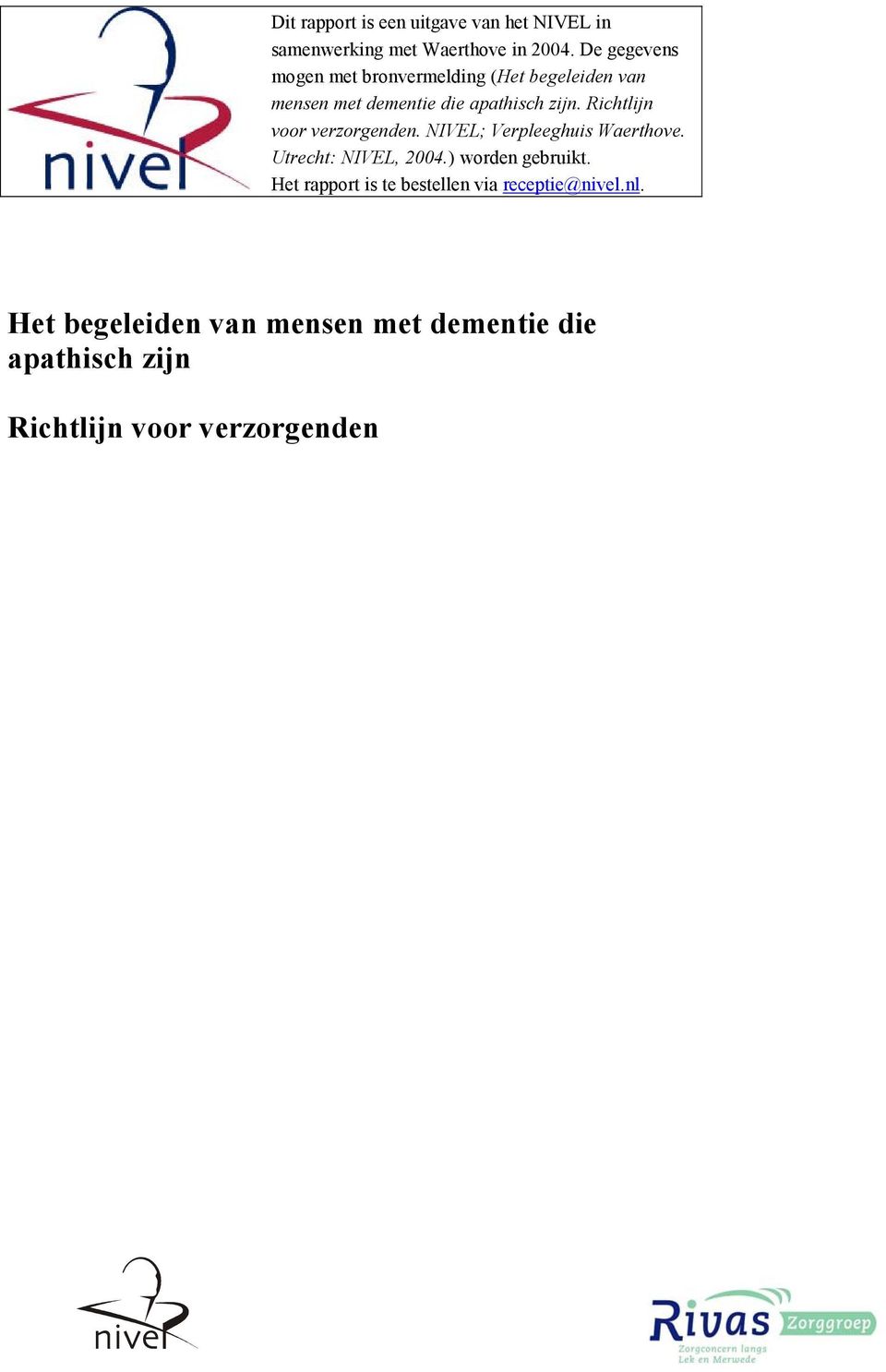 Richtlijn voor verzorgenden. NIVEL; Verpleeghuis Waerthove. Utrecht: NIVEL, 2004.) worden gebruikt.