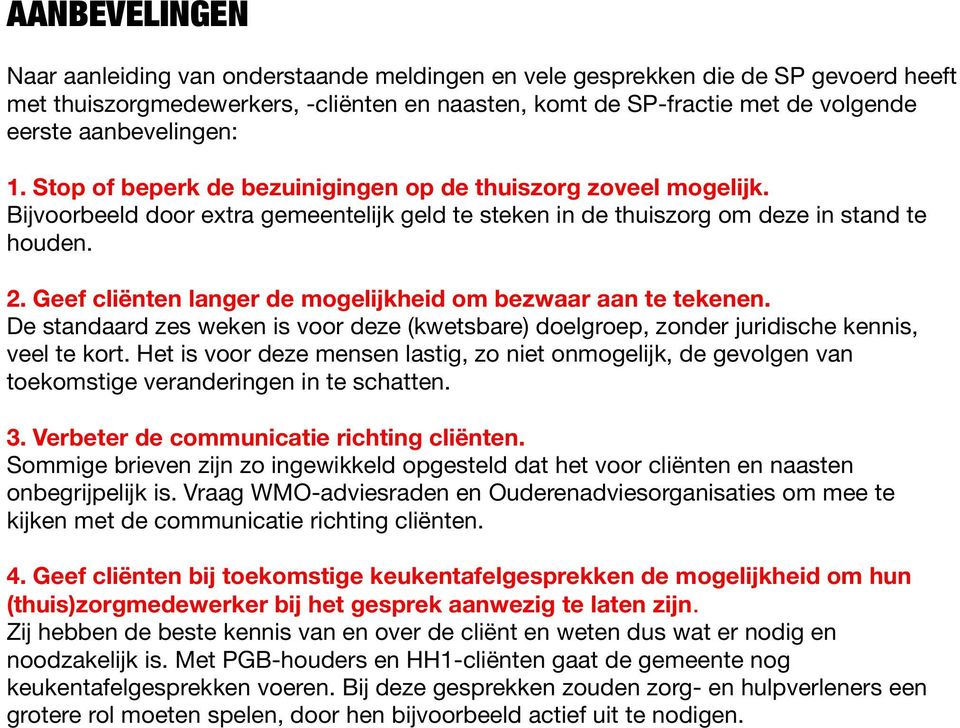 Geef cliënten langer de mogelijkheid om bezwaar aan te tekenen. De standaard zes weken is voor deze (kwetsbare) doelgroep, zonder juridische kennis, veel te kort.