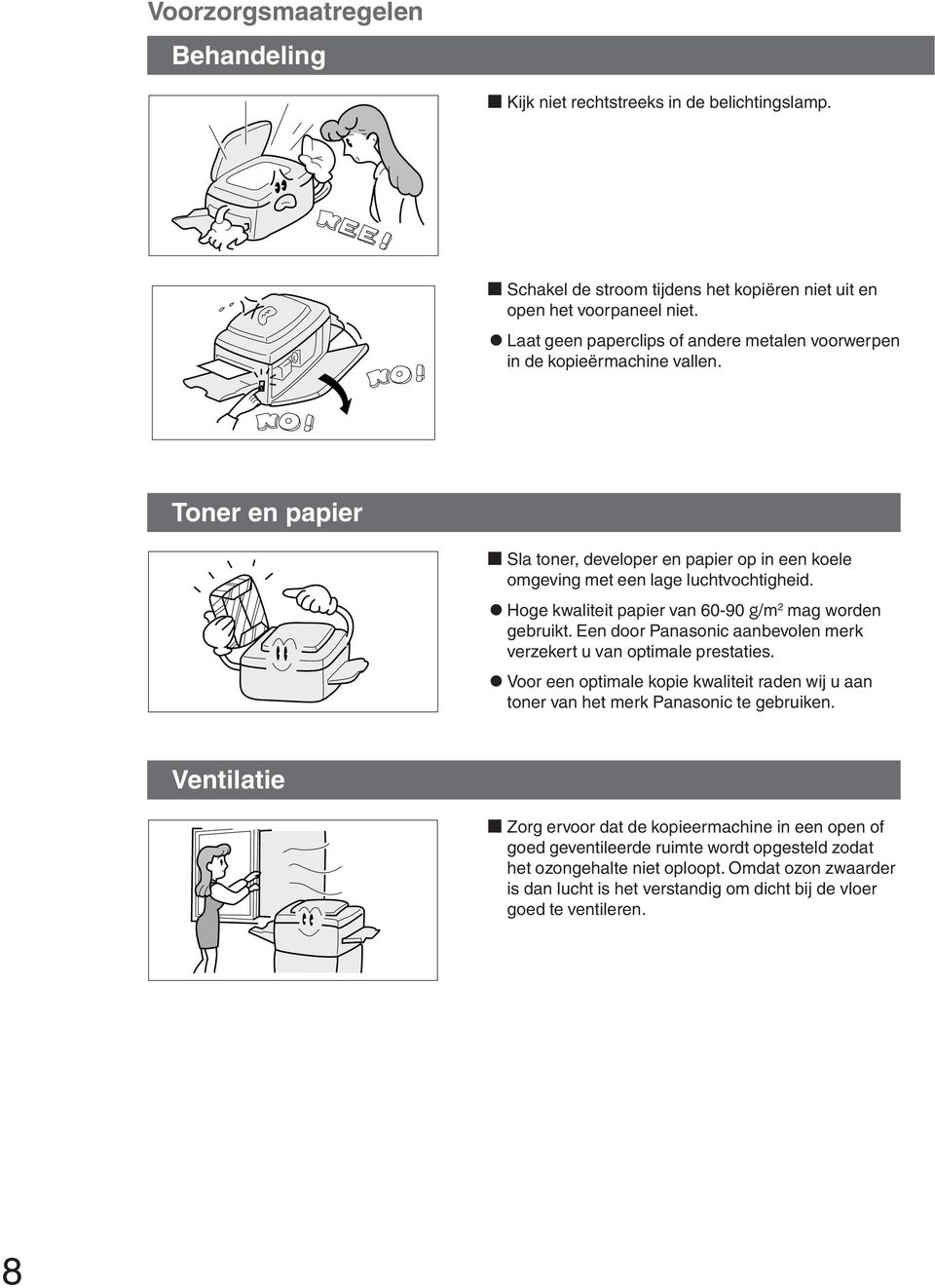 C Hoge kwaliteit papier van 60-90 g/m 2 mag worden gebruikt. Een door Panasonic aanbevolen merk verzekert u van optimale prestaties.