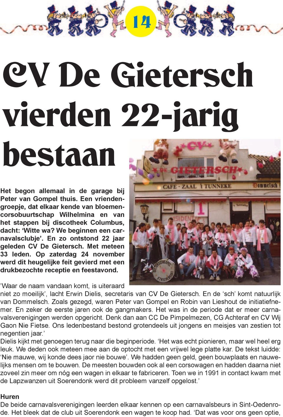 En zo ontstond 22 jaar geleden CV De Gietersch. Met meteen 33 leden. Op zaterdag 24 november werd dit heugelijke feit gevierd met een drukbezochte receptie en feestavond.