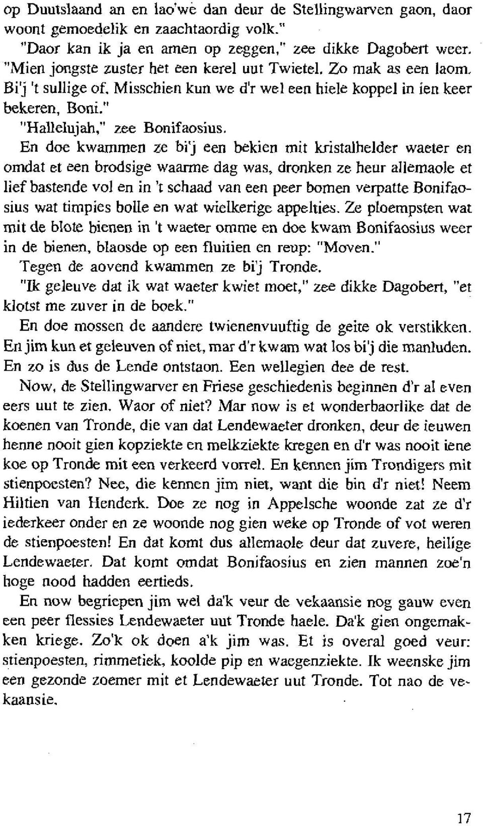 En doe kwarnnien ze hij een bekien mit kristalhelder waeter en omdat et een brodsige waarme dag was, dronken ze heur alleniaole et lief bastende vol en in 't schaad van een peer bomen verpatte