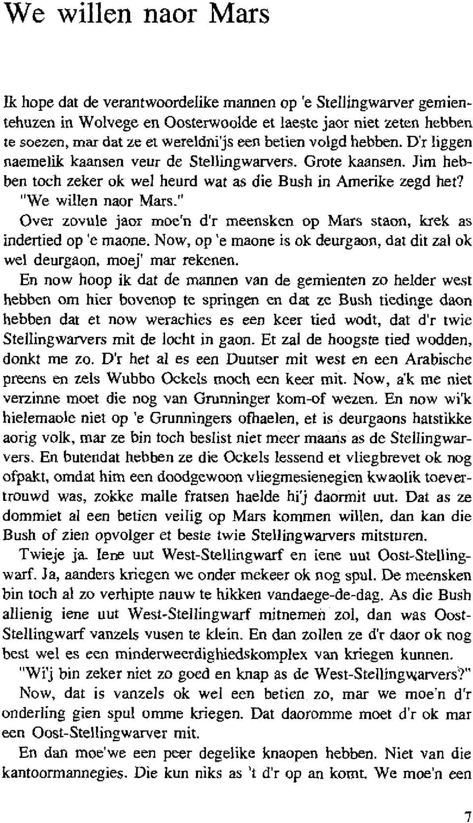 " Over zovule jaor moe'n dr meensken op Mars staon, kiek as indertied op 'e maone. Now, op 'e maone is ok deurgaon, dat dit zal ok wel deurgaon, moej' mar rekenen.