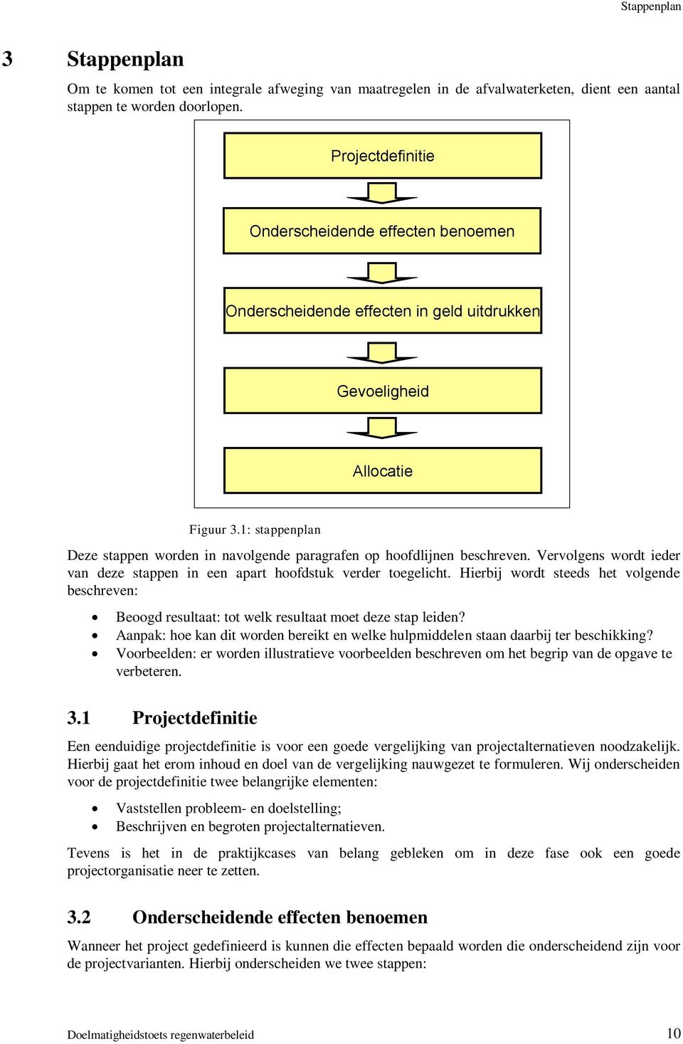 1: stappenplan Deze stappen worden in navolgende paragrafen op hoofdlijnen beschreven. Vervolgens wordt ieder van deze stappen in een apart hoofdstuk verder toegelicht.