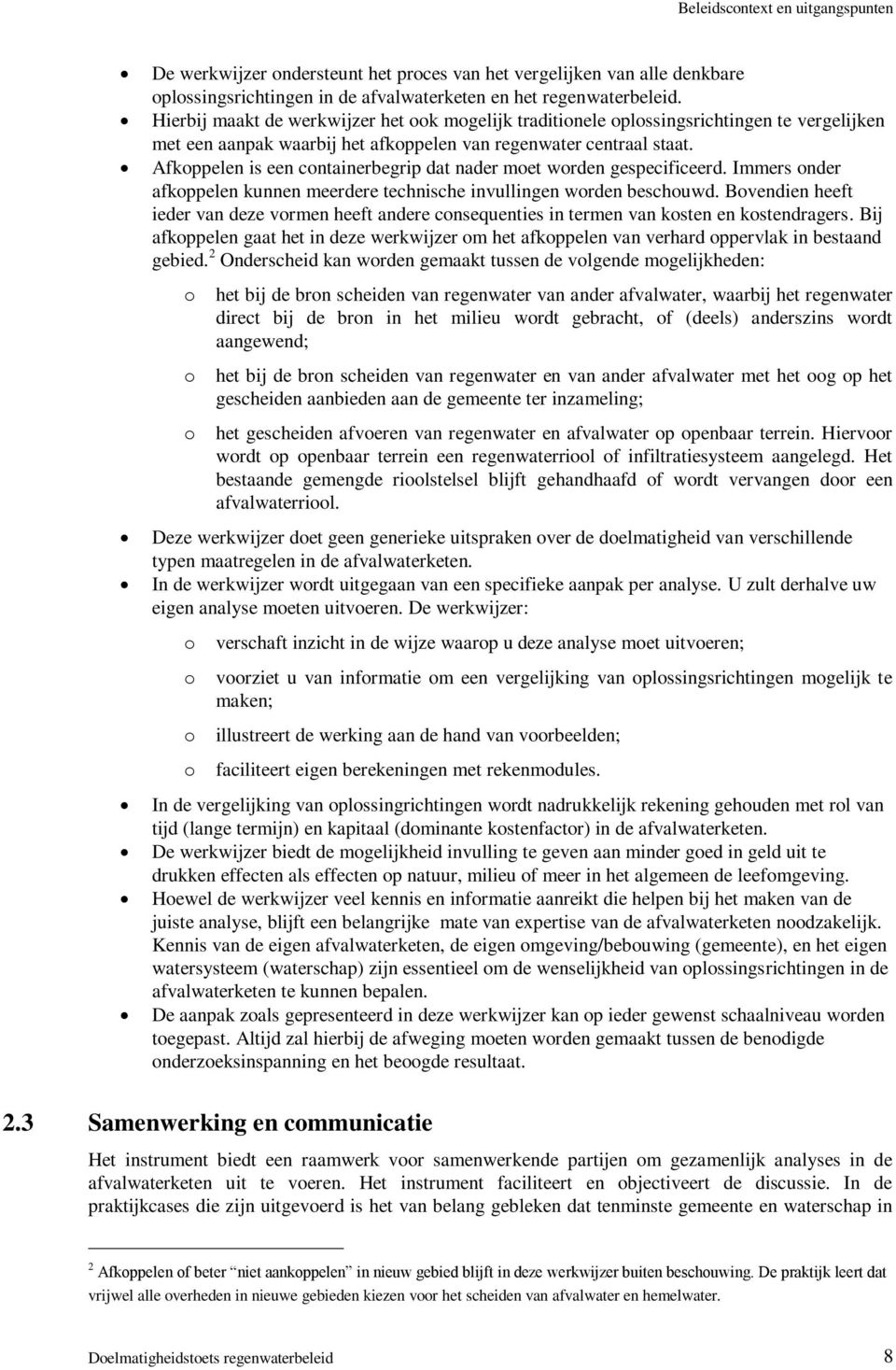 Afkoppelen is een containerbegrip dat nader moet worden gespecificeerd. Immers onder afkoppelen kunnen meerdere technische invullingen worden beschouwd.