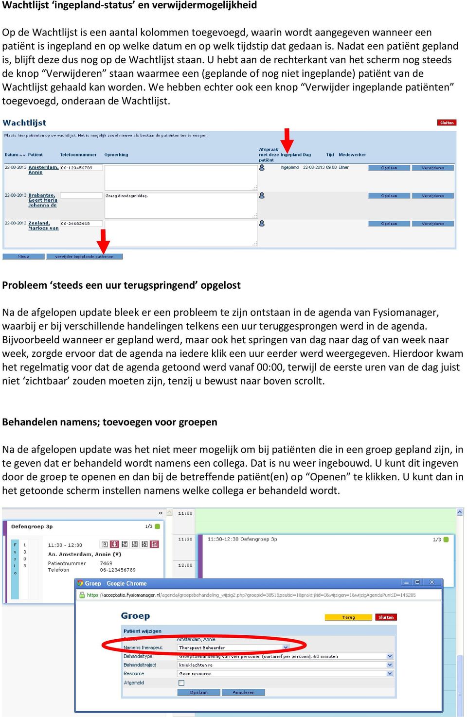 U hebt aan de rechterkant van het scherm nog steeds de knop Verwijderen staan waarmee een (geplande of nog niet ingeplande) patiënt van de Wachtlijst gehaald kan worden.