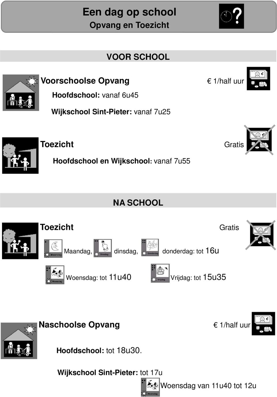 SCHOOL Toezicht Gratis Maandag, dinsdag, donderdag: tot 16u Woensdag: tot 11u40 Vrijdag: tot 15u35