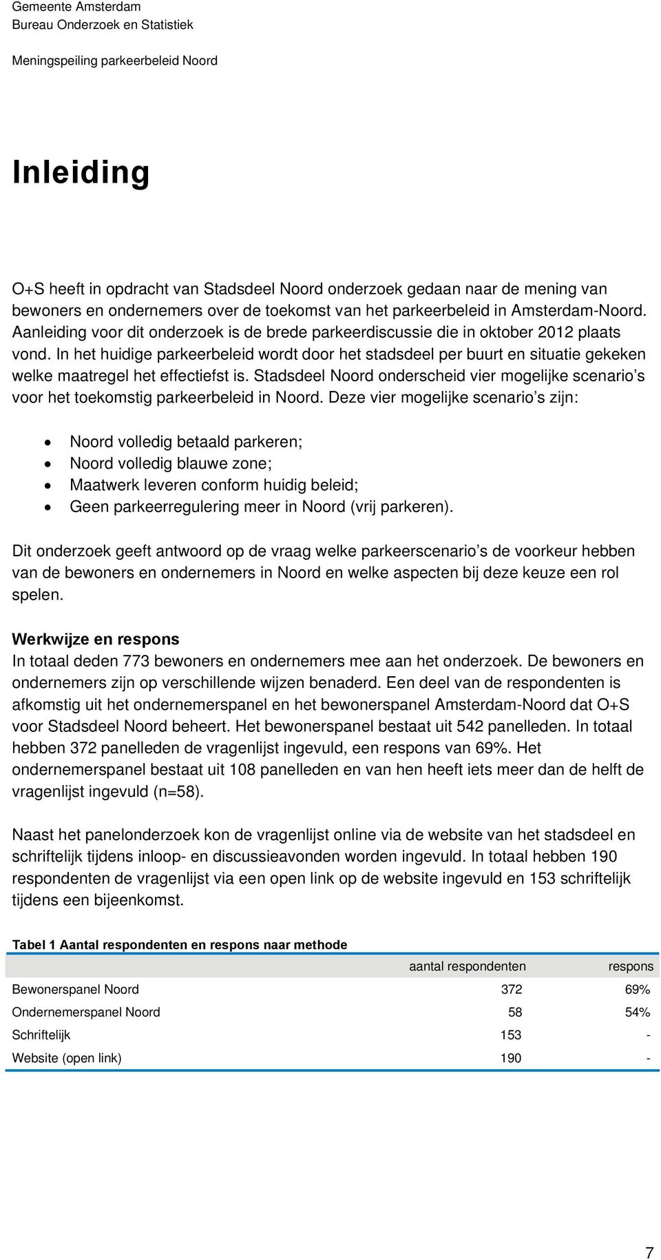 In het huidige parkeerbeleid wordt door het stadsdeel per buurt en situatie gekeken welke maatregel het effectiefst is.