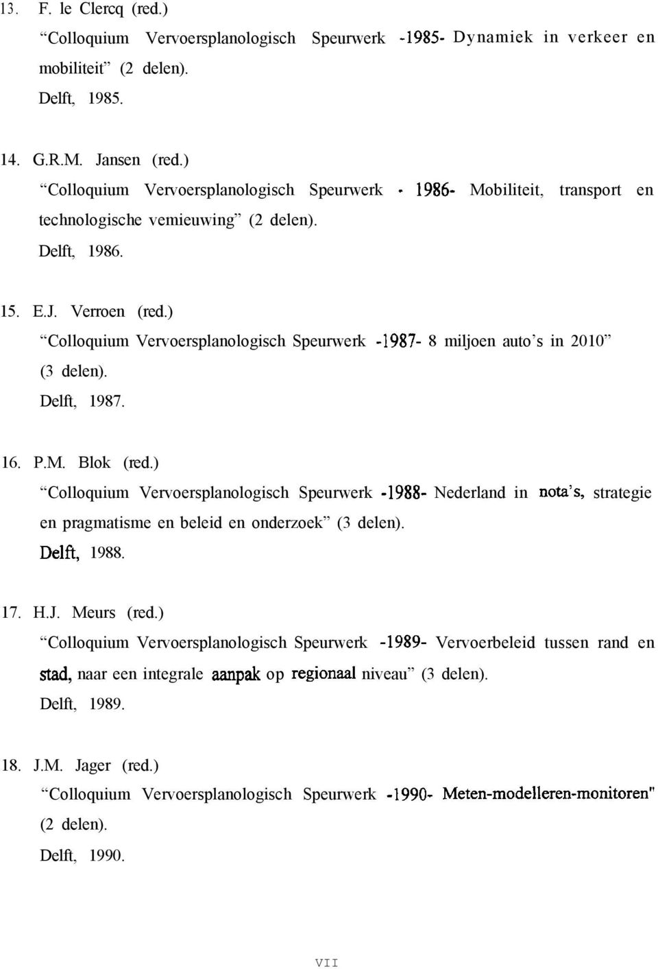 ) Colloquium Vervoersplanologisch Speurwerk -1987-8 miljoen auto s in 2010 (3 delen). Delft, 1987. 16. P.M. Blok (red.