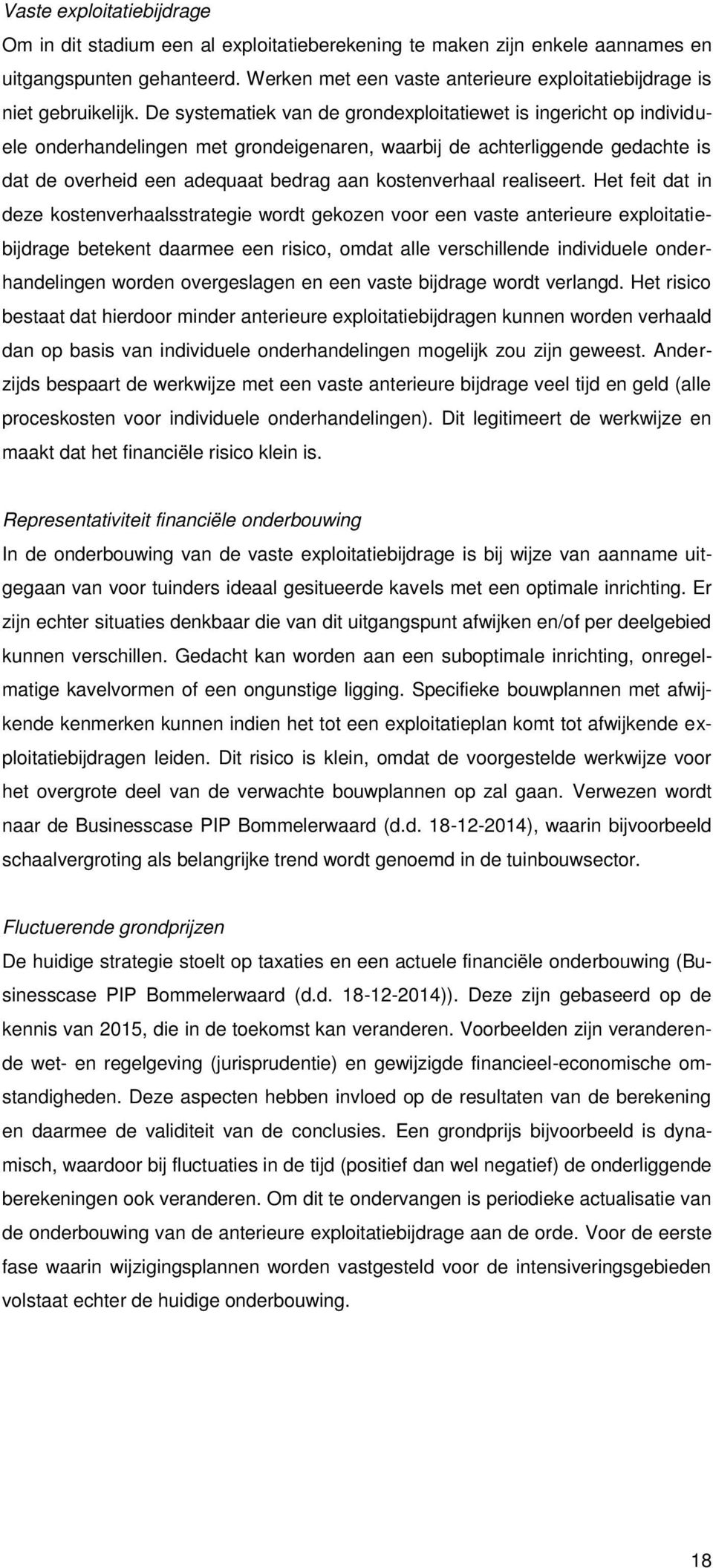 De systematiek van de grondexploitatiewet is ingericht op individuele onderhandelingen met grondeigenaren, waarbij de achterliggende gedachte is dat de overheid een adequaat bedrag aan kostenverhaal