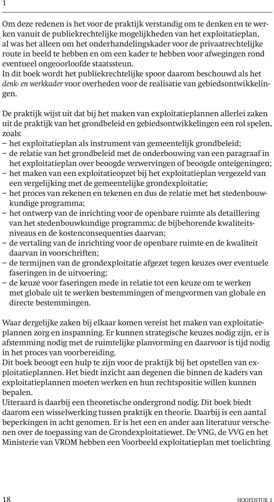 In dit boek wordt het publiekrechtelijke spoor daarom beschouwd als het denk- en werkkader voor overheden voor de realisatie van gebiedsontwikkelingen.