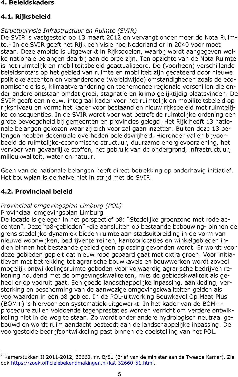 Ten opzichte van de Nota Ruimte is het ruimtelijk en mobiliteitsbeleid geactualiseerd.