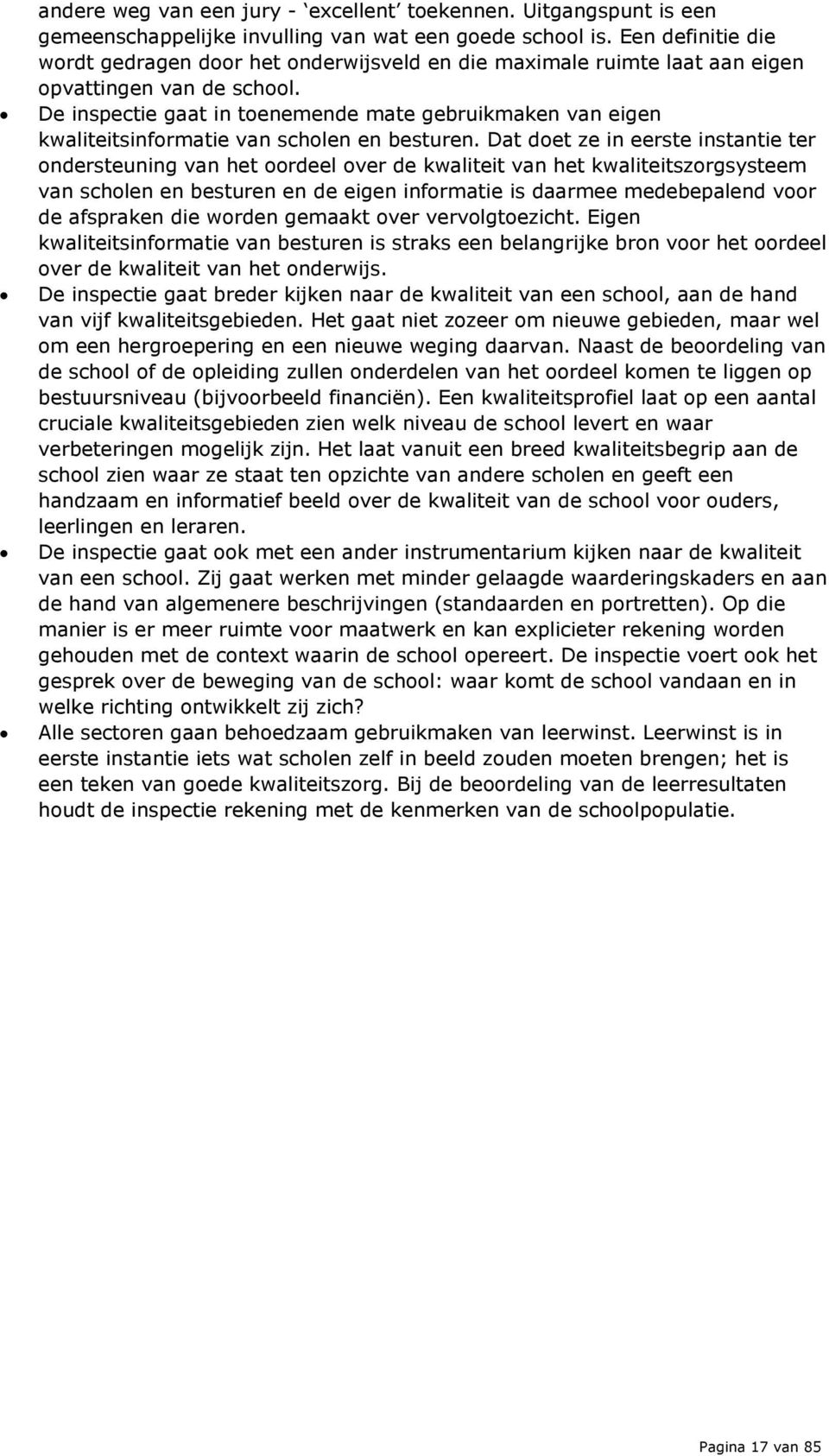 De inspectie gaat in toenemende mate gebruikmaken van eigen kwaliteitsinformatie van scholen en besturen.