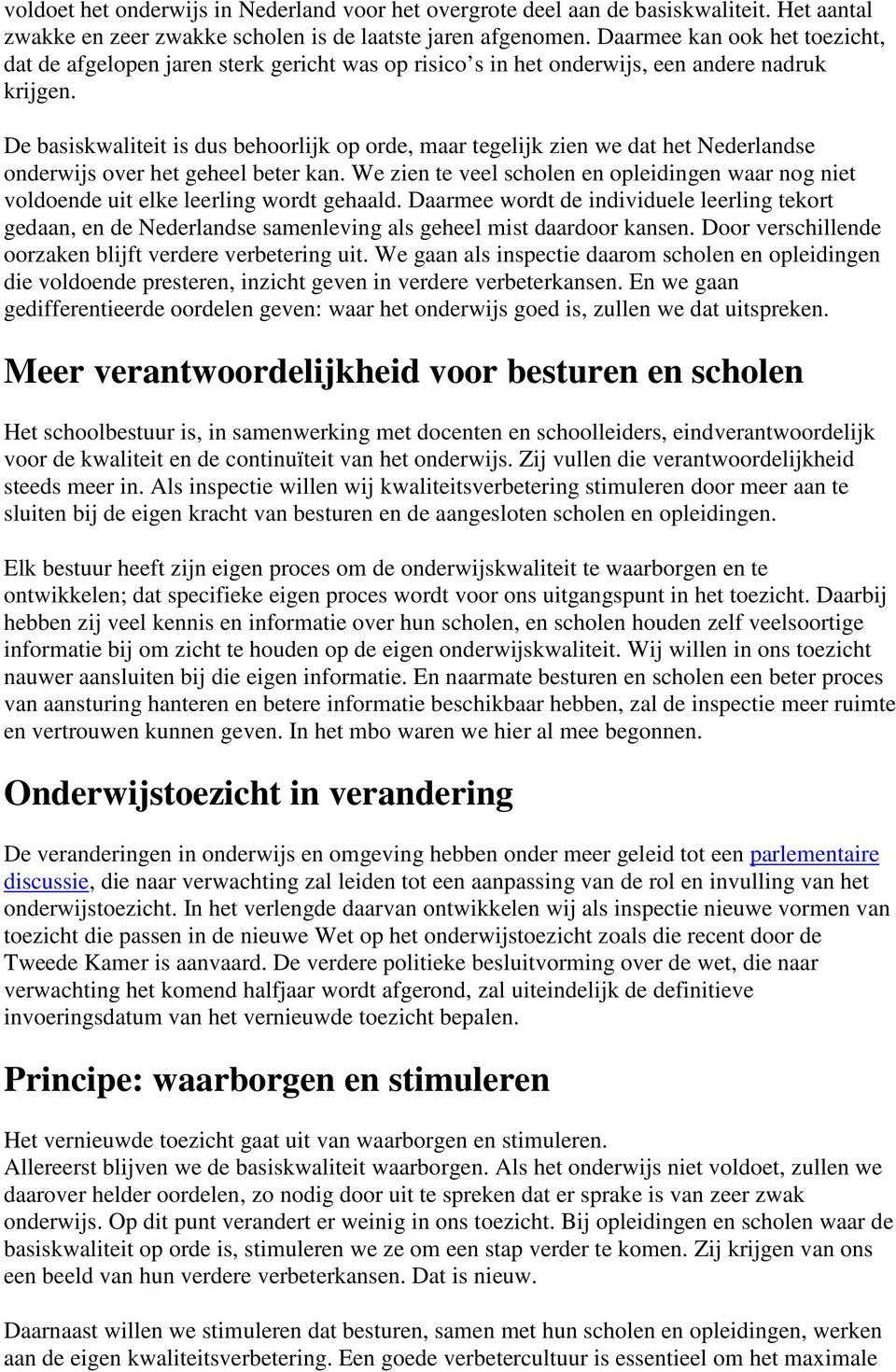 De basiskwaliteit is dus behoorlijk op orde, maar tegelijk zien we dat het Nederlandse onderwijs over het geheel beter kan.