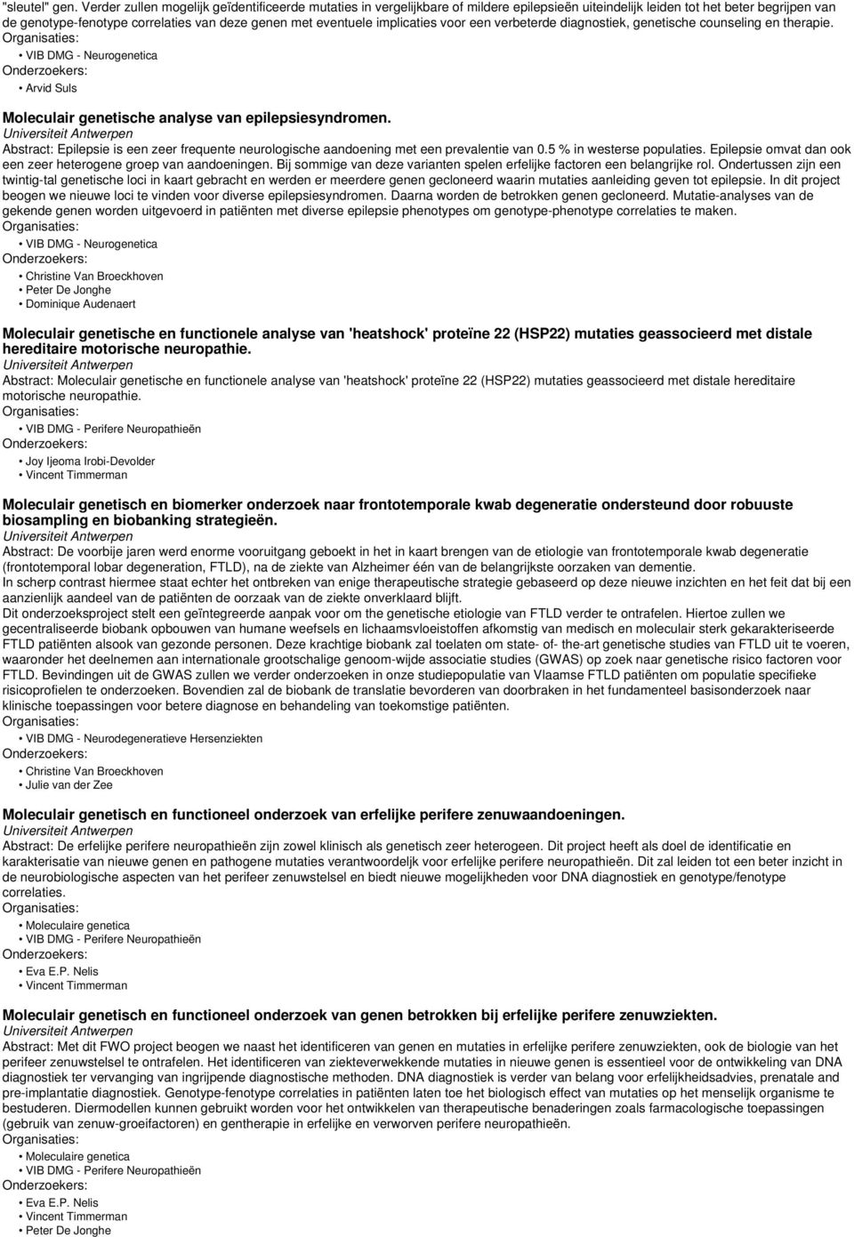 implicaties voor een verbeterde diagnostiek, genetische counseling en therapie. VIB DMG - Neurogenetica Arvid Suls Moleculair genetische analyse van epilepsiesyndromen.