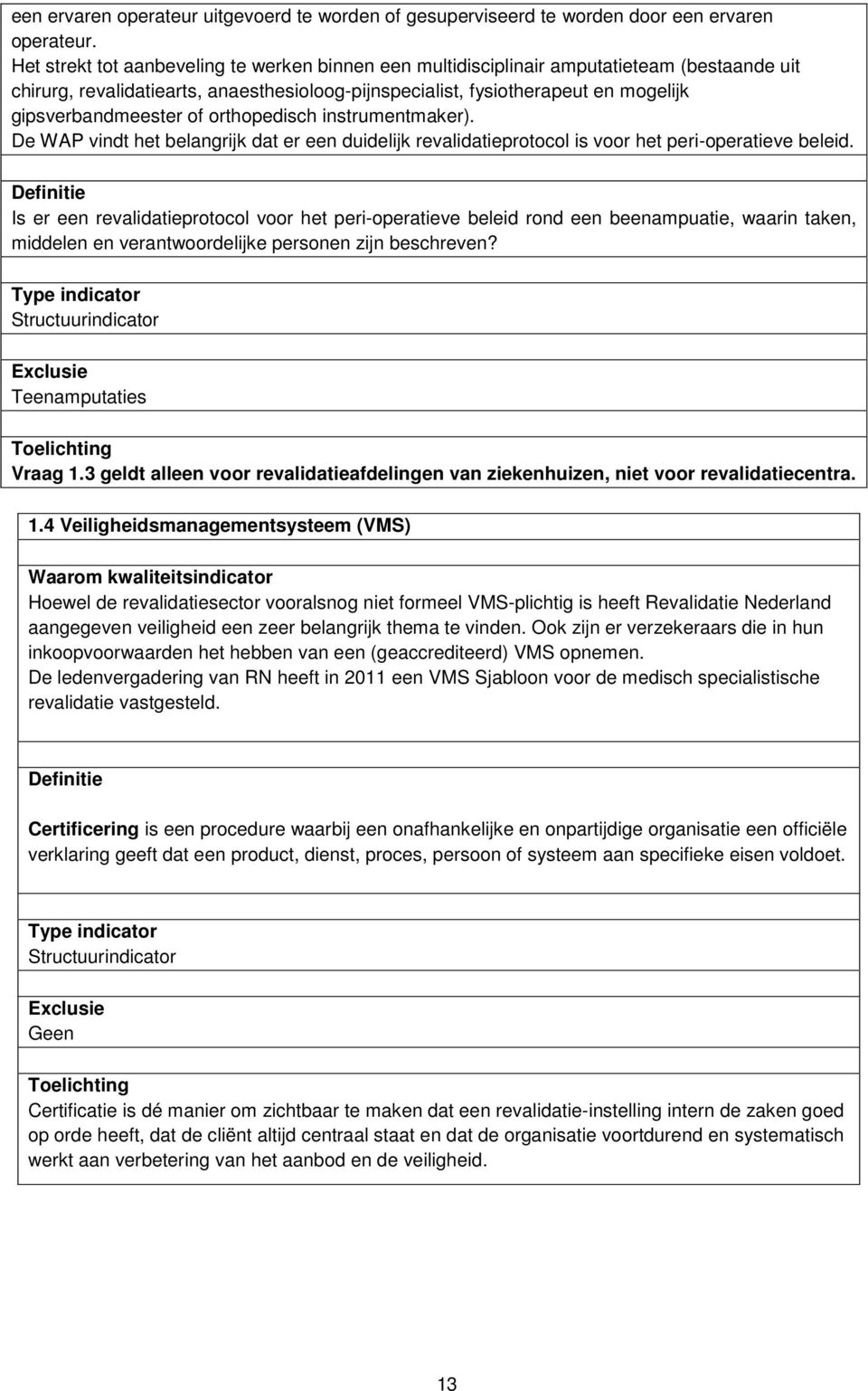 of orthopedisch instrumentmaker). De WAP vindt het belangrijk dat er een duidelijk revalidatieprotocol is voor het peri-operatieve beleid.