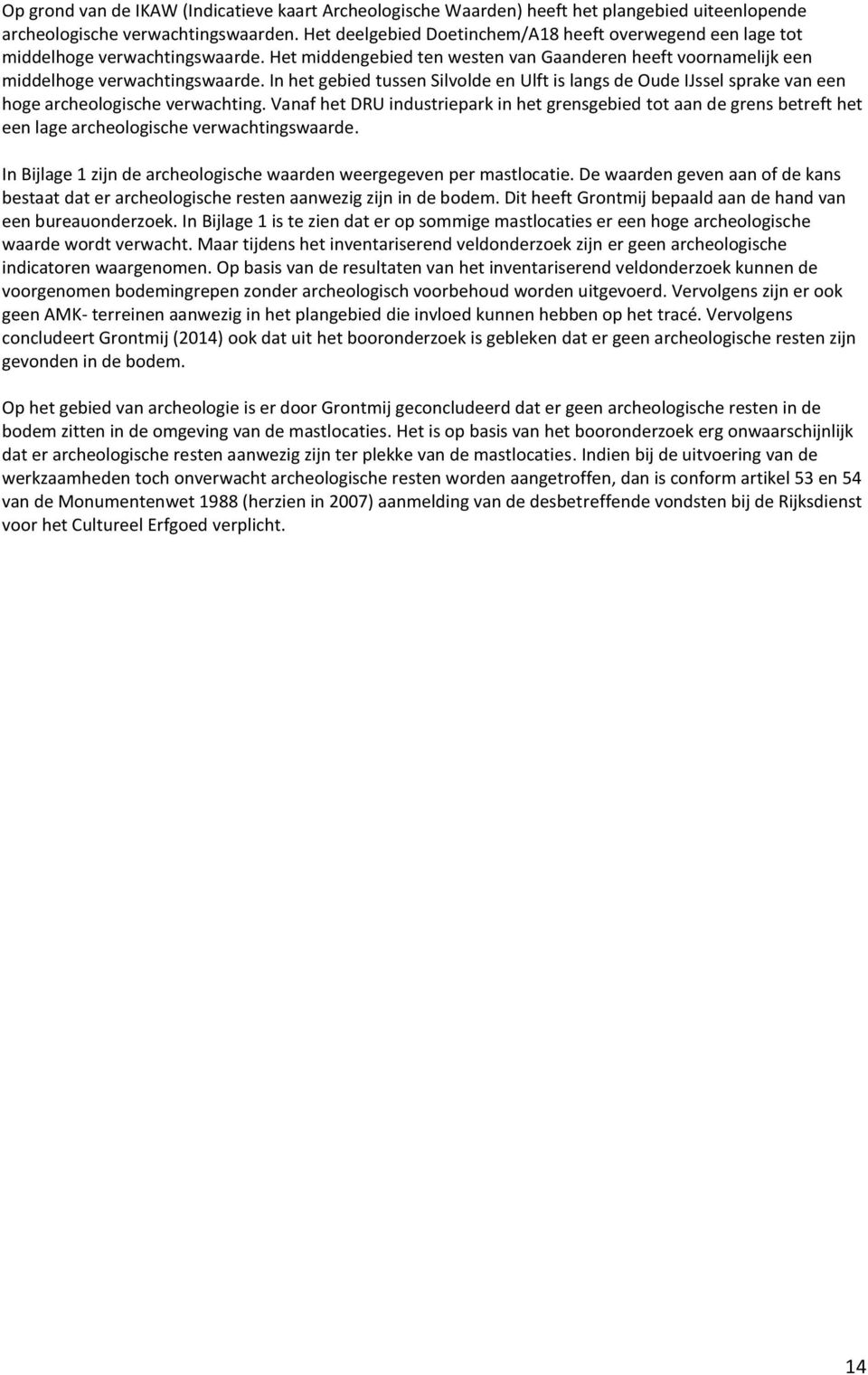 In het gebied tussen Silvolde en Ulft is langs de Oude IJssel sprake van een hoge archeologische verwachting.