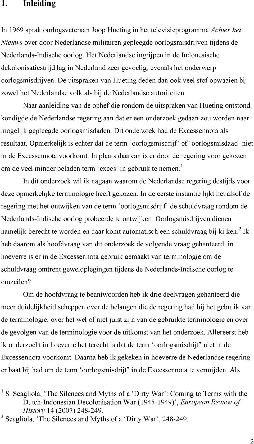 De uitspraken van Hueting deden dan ook veel stof opwaaien bij zowel het Nederlandse volk als bij de Nederlandse autoriteiten.