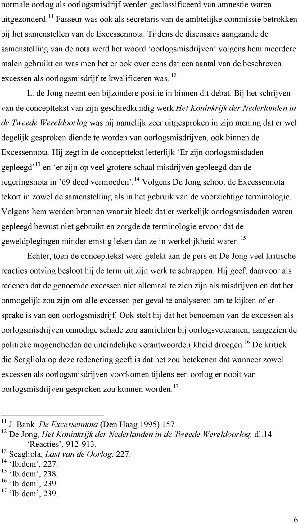 Tijdens de discussies aangaande de samenstelling van de nota werd het woord oorlogsmisdrijven volgens hem meerdere malen gebruikt en was men het er ook over eens dat een aantal van de beschreven