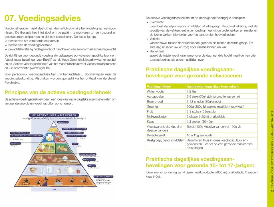 De focus ligt op: DDherstel van het verstoorde eetpatroon DDherstel van de voedingstoestand DDgewichtsherstel bij ondergewicht of handhaven van een normaal lichaamsgewicht De richtlijnen voor gezonde