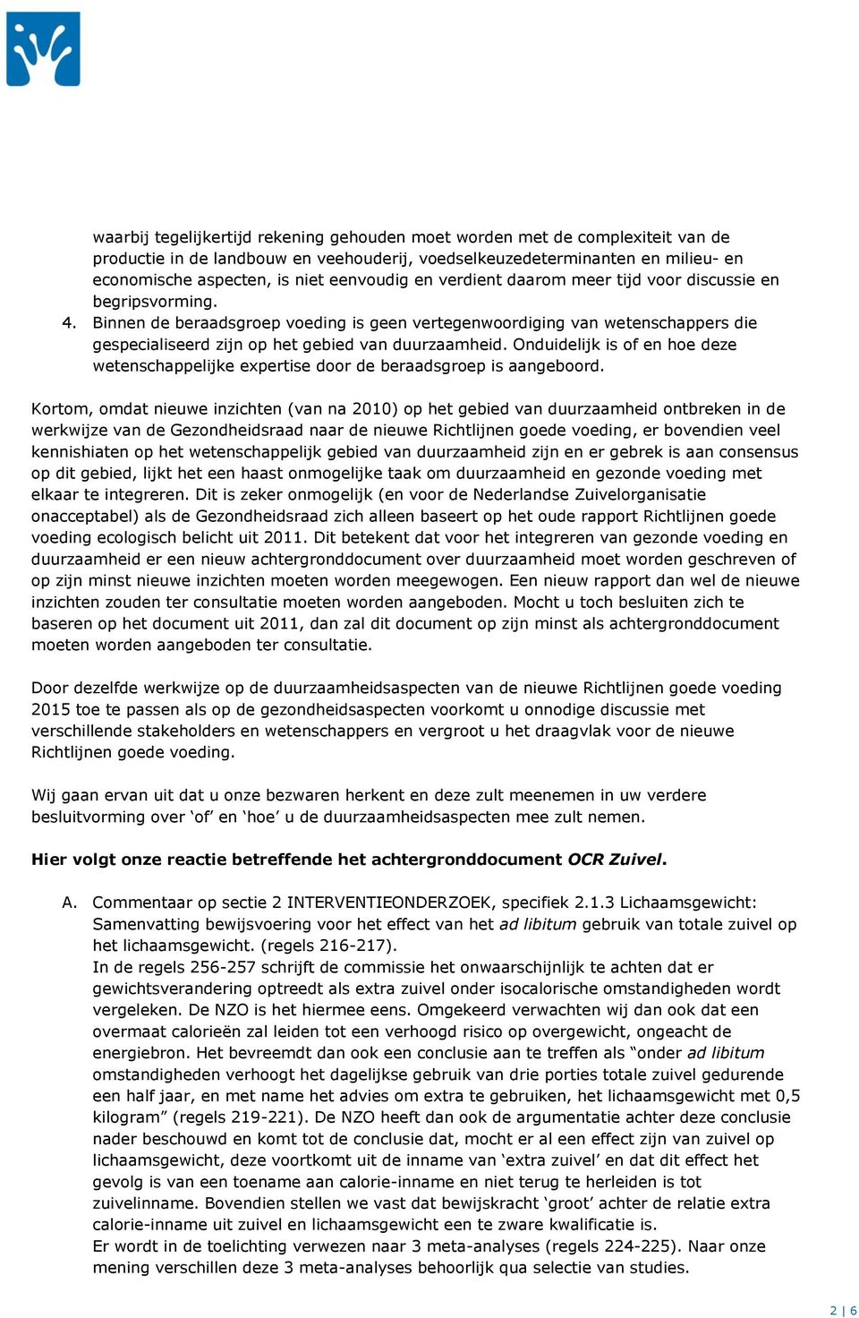 Binnen de beraadsgroep voeding is geen vertegenwoordiging van wetenschappers die gespecialiseerd zijn op het gebied van duurzaamheid.