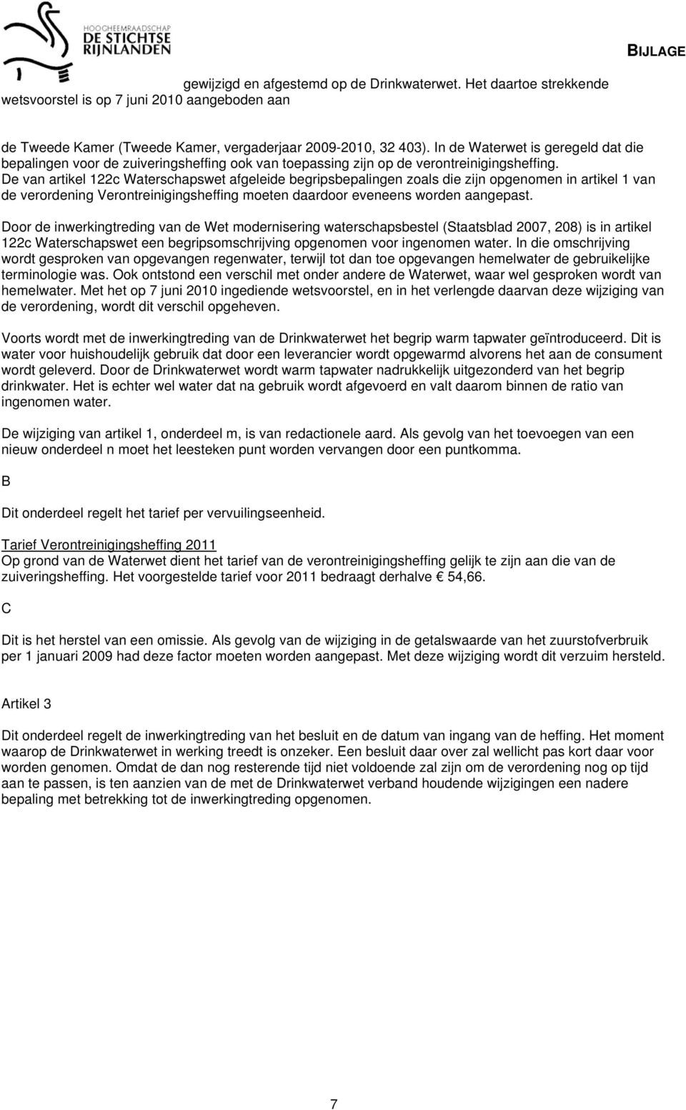 De van artikel 122c Waterschapswet afgeleide begripsbepalingen zoals die zijn opgenomen in artikel 1 van de verordening Verontreinigingsheffing moeten daardoor eveneens worden aangepast.