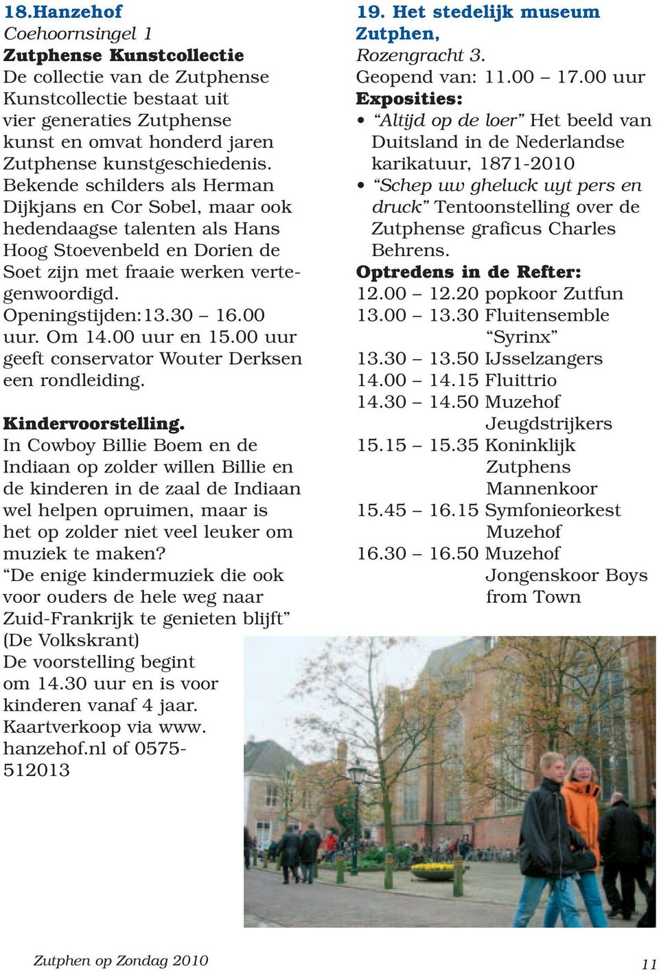 Om 14.00 uur en 15.00 uur geeft conservator Wouter Derksen een rondleiding. Kindervoorstelling.