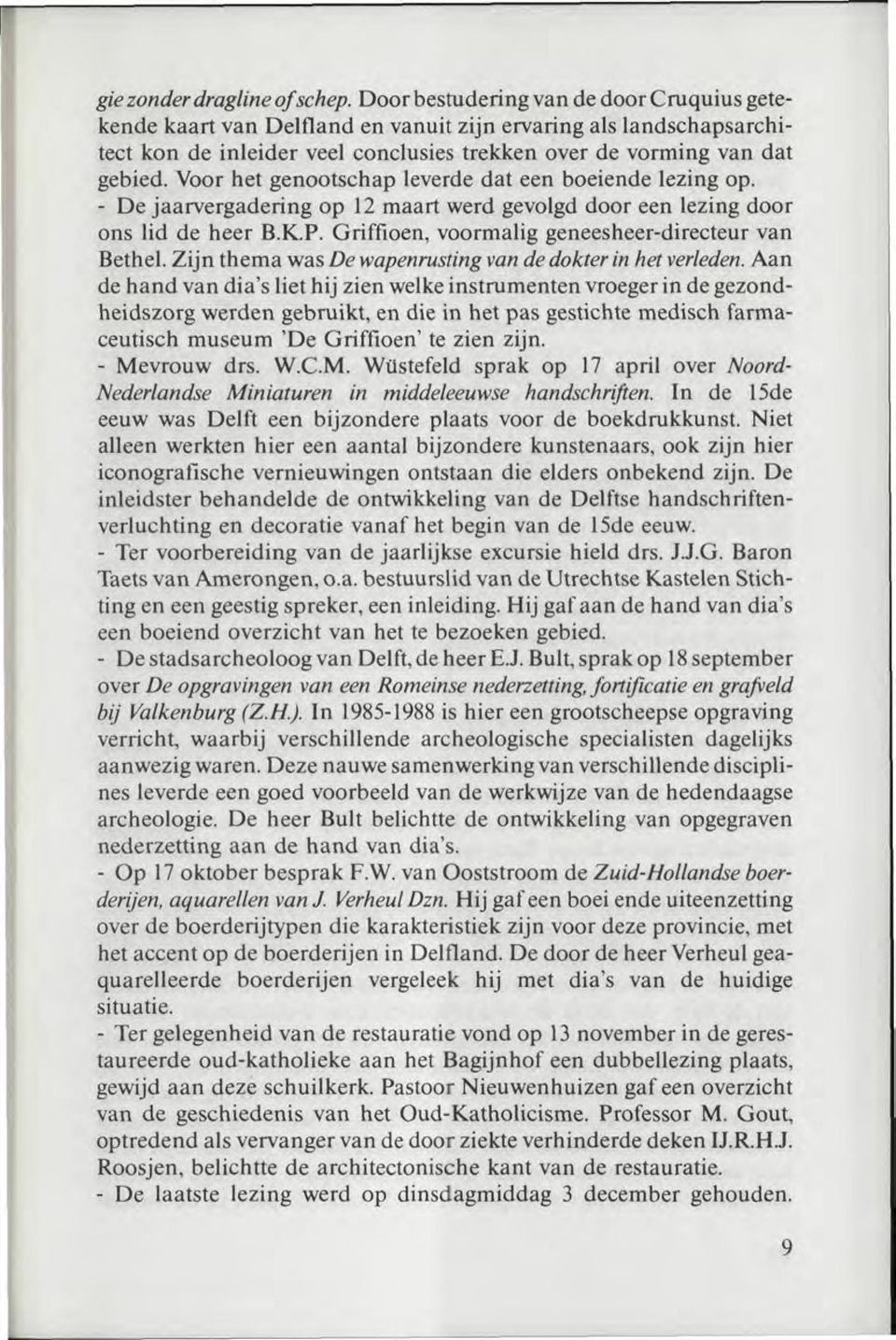 Voor het genootschap leverde dat een boeiende lezing op. - De jaarvergadering op 12 maart werd gevolgd door een lezing door ons lid de heer B.K.P. Griffioen, voormalig geneesheer-directeur van Bethel.