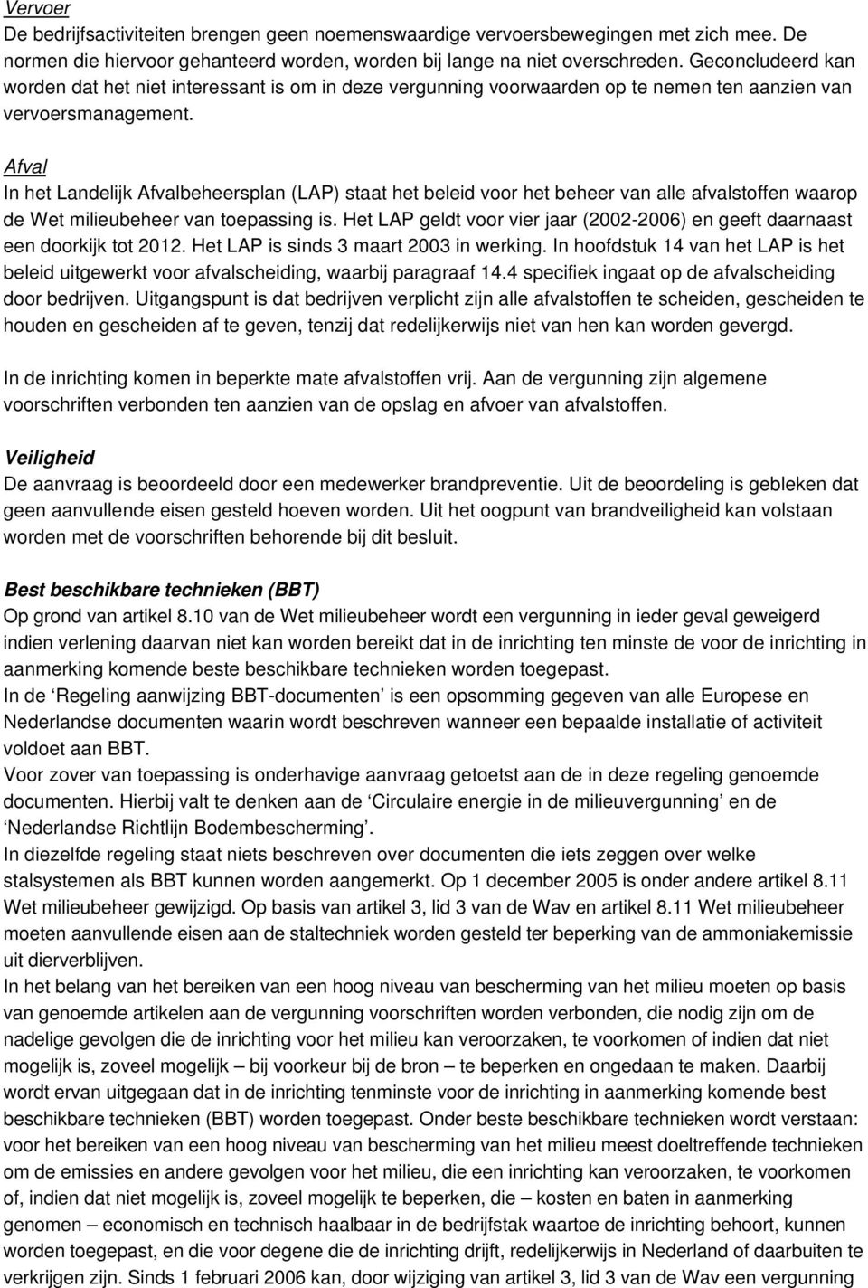 Afval In het Landelijk Afvalbeheersplan (LAP) staat het beleid voor het beheer van alle afvalstoffen waarop de Wet milieubeheer van toepassing is.