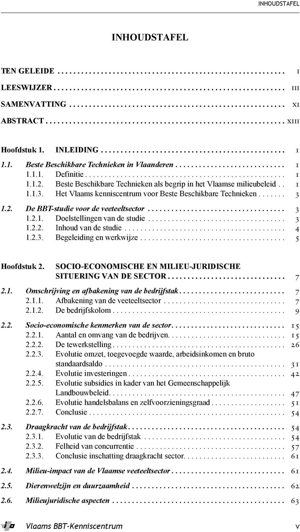 .................................................. 1 1.1.2. Beste Beschikbare Technieken als begrip in het Vlaamse milieubeleid.. 1 1.1.3. Het Vlaams kenniscentrum voor Beste Beschikbare Technieken.