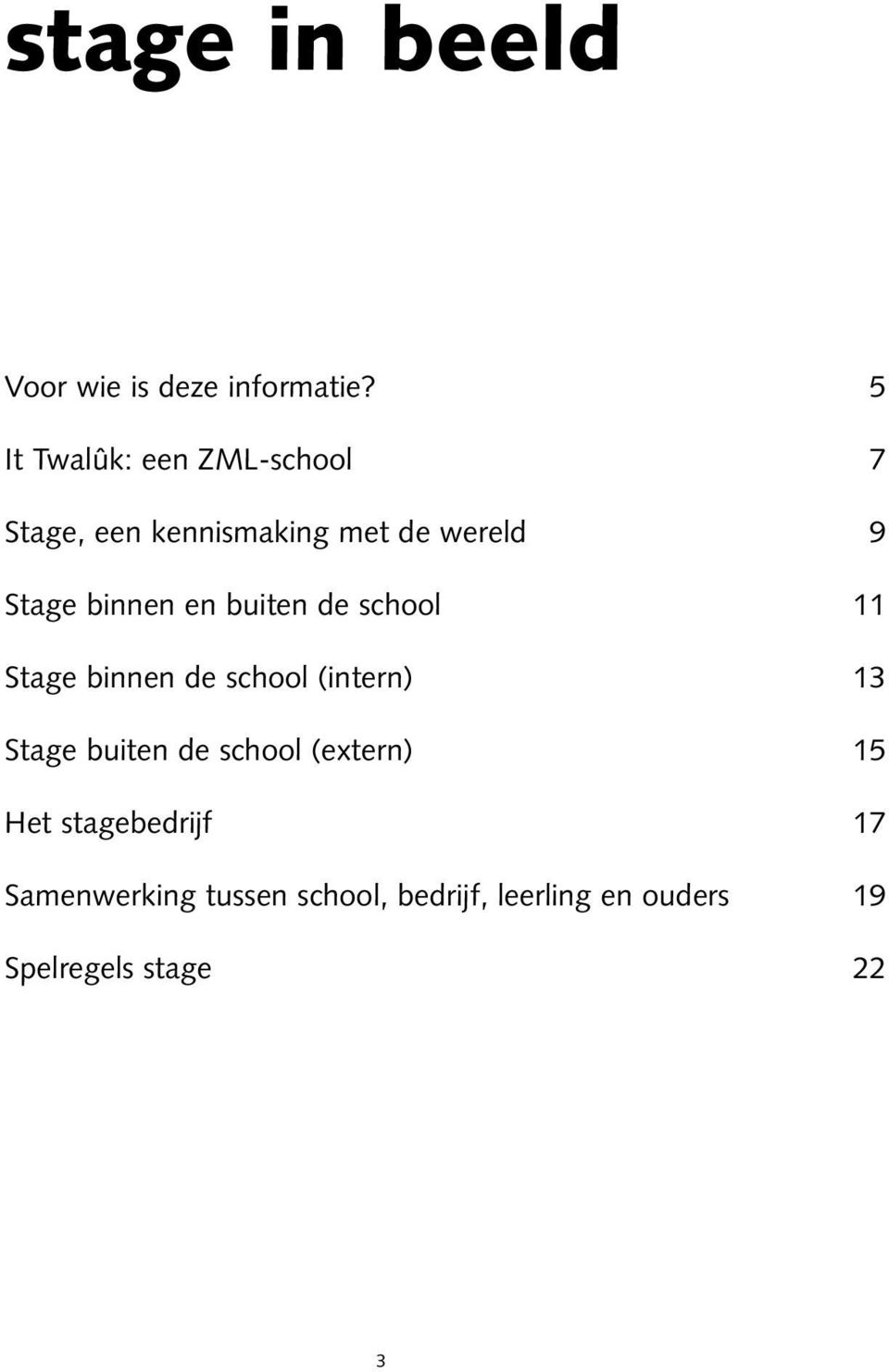 binnen en buiten de school 11 Stage binnen de school (intern) 13 Stage buiten