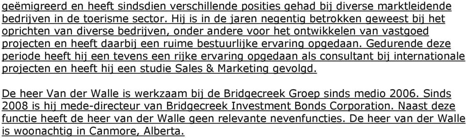 opgedaan. Gedurende deze periode heeft hij een tevens een rijke ervaring opgedaan als consultant bij internationale projecten en heeft hij een studie Sales & Marketing gevolgd.