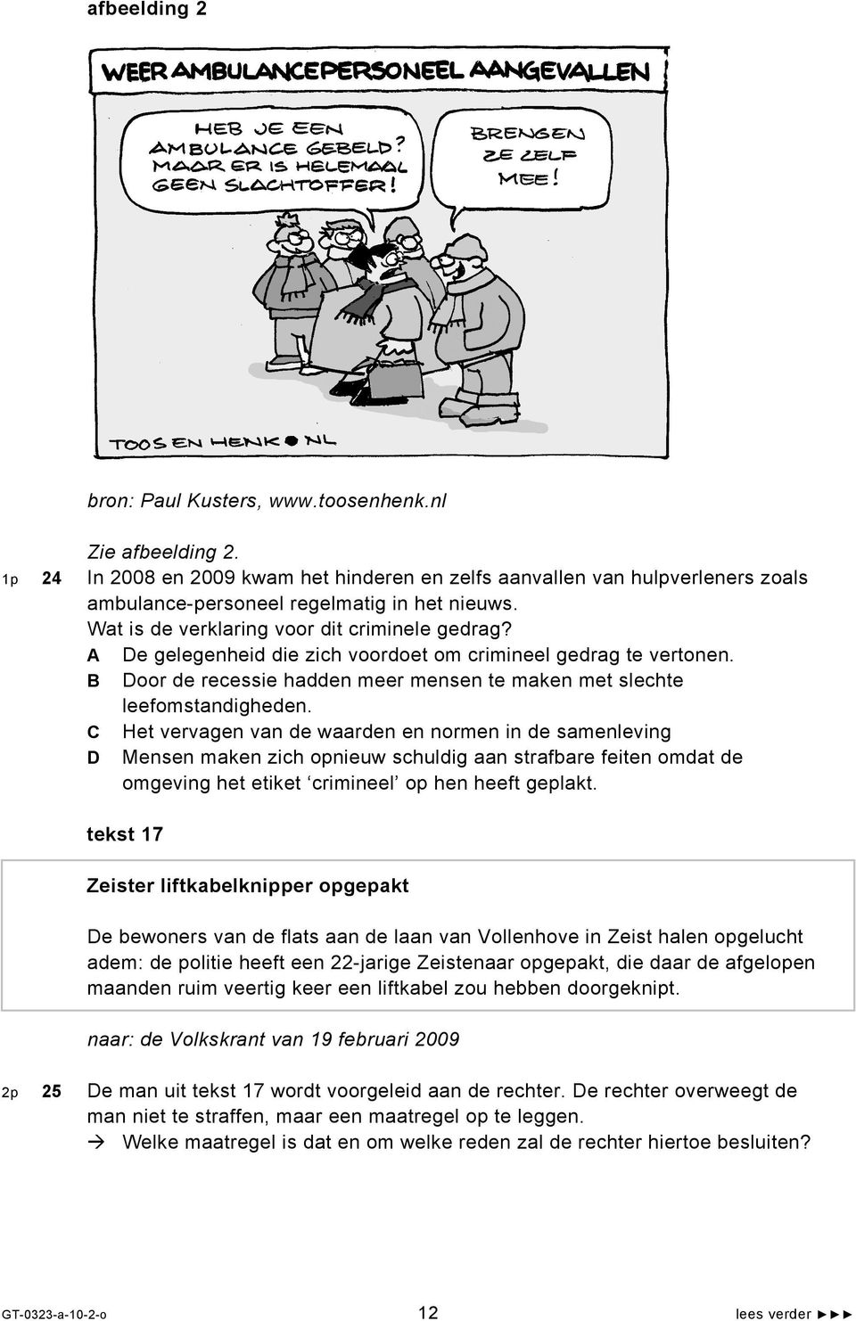 A De gelegenheid die zich voordoet om crimineel gedrag te vertonen. B Door de recessie hadden meer mensen te maken met slechte leefomstandigheden.