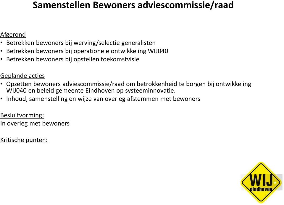 Opzetten bewoners adviescommissie/raad om betrokkenheid te borgen bij ontwikkeling WIJ040 en beleid gemeente