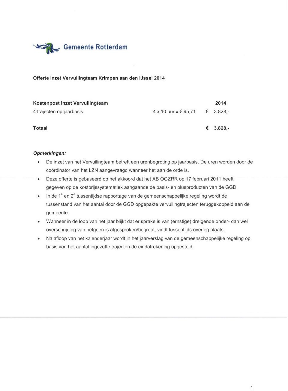 » Deze offerte is gebaseerd op het akkoord dat het AB OGZRR op 17 februari 2011 heeft gegeven op de kostprijssystematiek aangaande de basis- en plusproducten van de GGD.