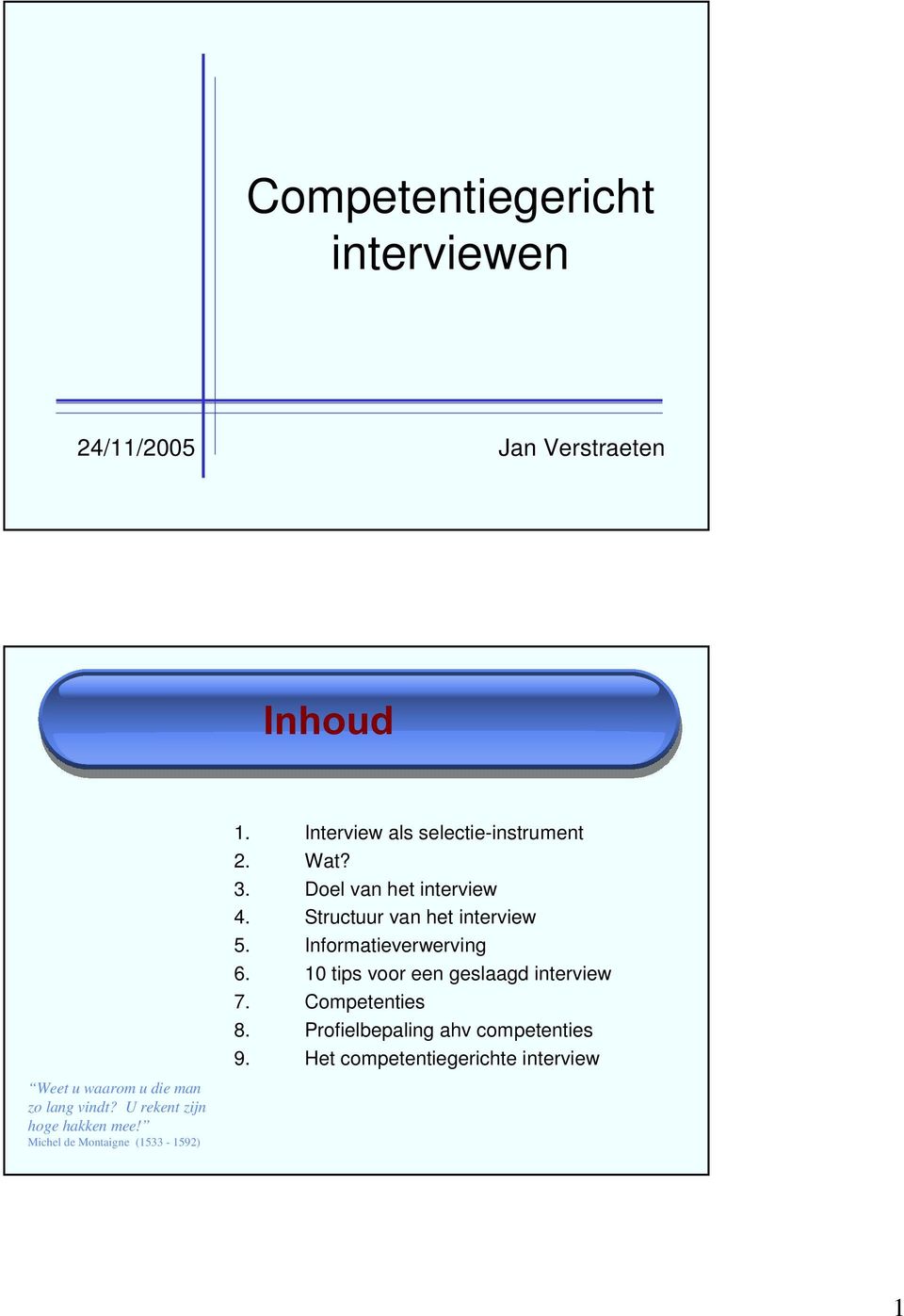 Wat? 3. Doel van het interview 4. Structuur van het interview 5. Informatieverwerving 6.