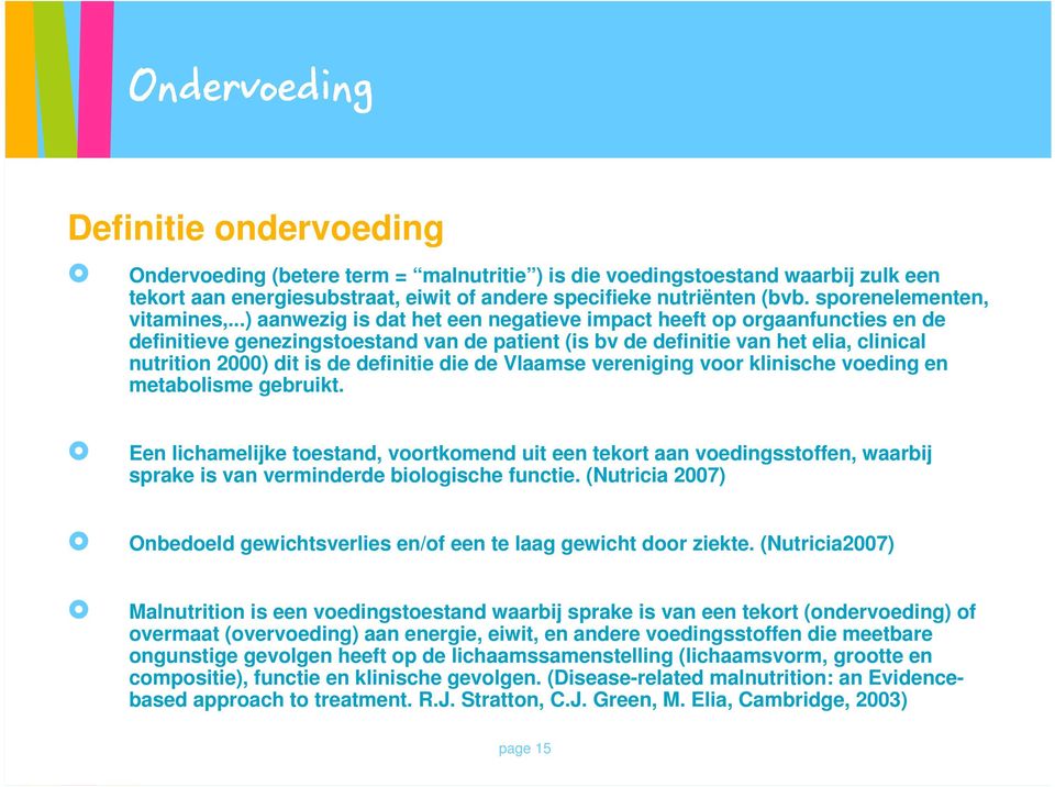 ..) aanwezig is dat het een negatieve impact heeft op orgaanfuncties en de definitieve genezingstoestand van de patient (is bv de definitie van het elia, clinical nutrition 2000) dit is de definitie