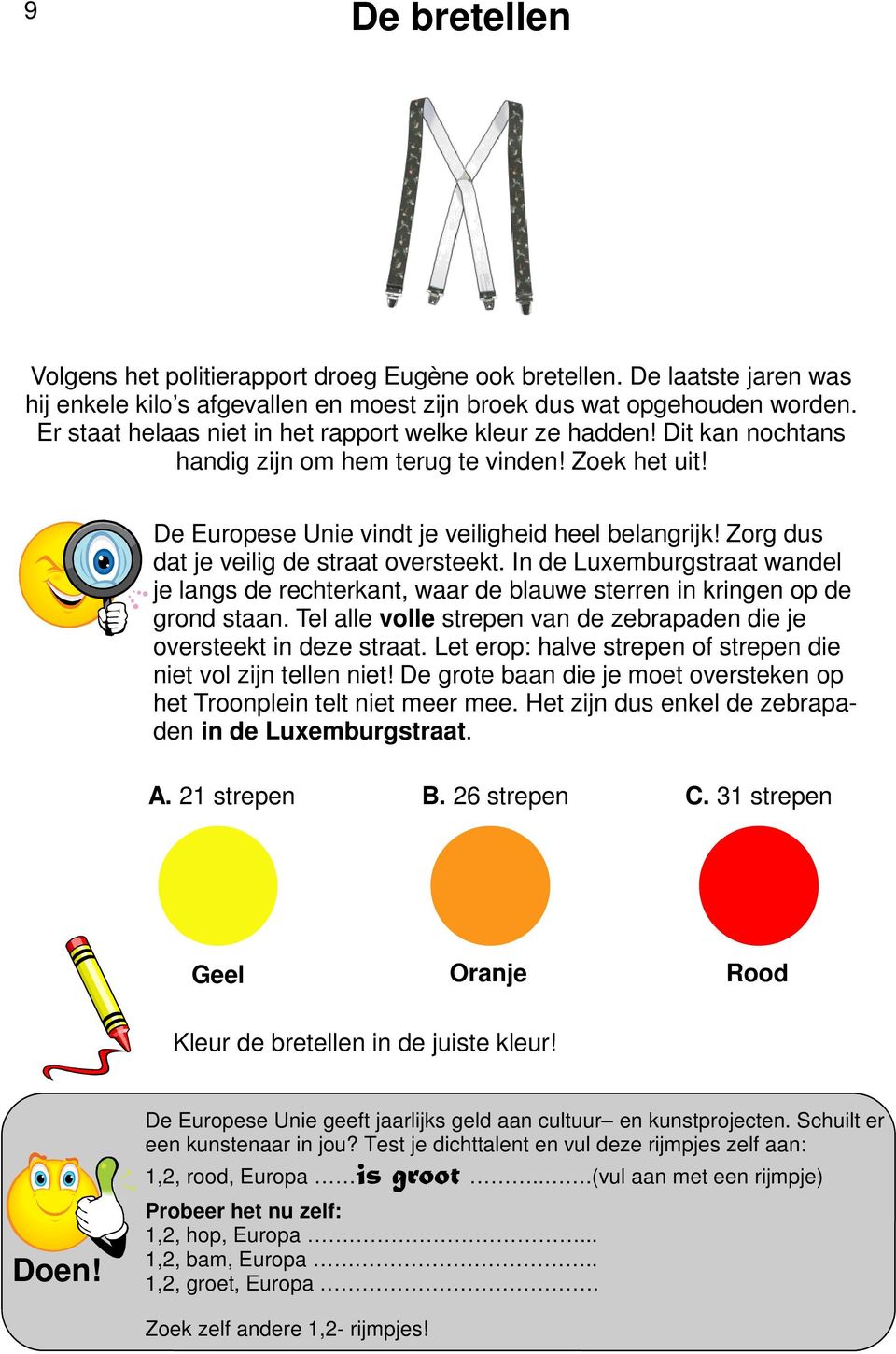 Zorg dus dat je veilig de straat oversteekt. In de Luxemburgstraat wandel je langs de rechterkant, waar de blauwe sterren in kringen op de grond staan.